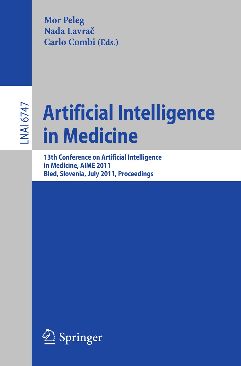 Titlebook: Artificial Intelligence in Medicine; 13th Conference on A Mor Peleg,Nada Lavrač,Carlo Combi Conference proceedings 2011 Springer-Verlag Gmb Titlebook: Artificial Intelligence in Medicine; 13th Conference on A Mor Peleg,Nada Lavrač,Carlo Combi Conference proceedings 2011 Springer-Verlag Gmb