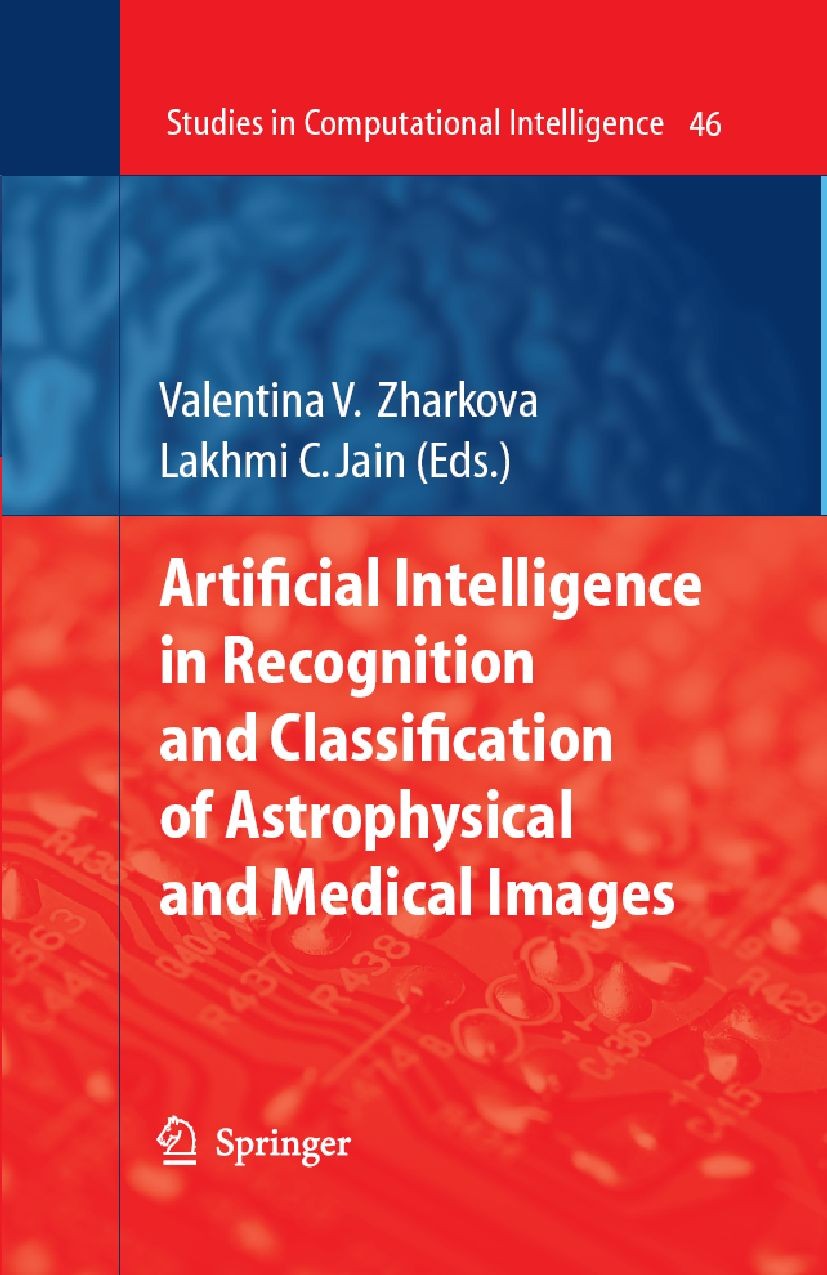 Titlebook: Artificial Intelligence in Recognition and Classification of Astrophysical and Medical Images; Valentina Zharkova,Lakhmi C. Jain Book 2007 Titlebook: Artificial Intelligence in Recognition and Classification of Astrophysical and Medical Images; Valentina Zharkova,Lakhmi C. Jain Book 2007