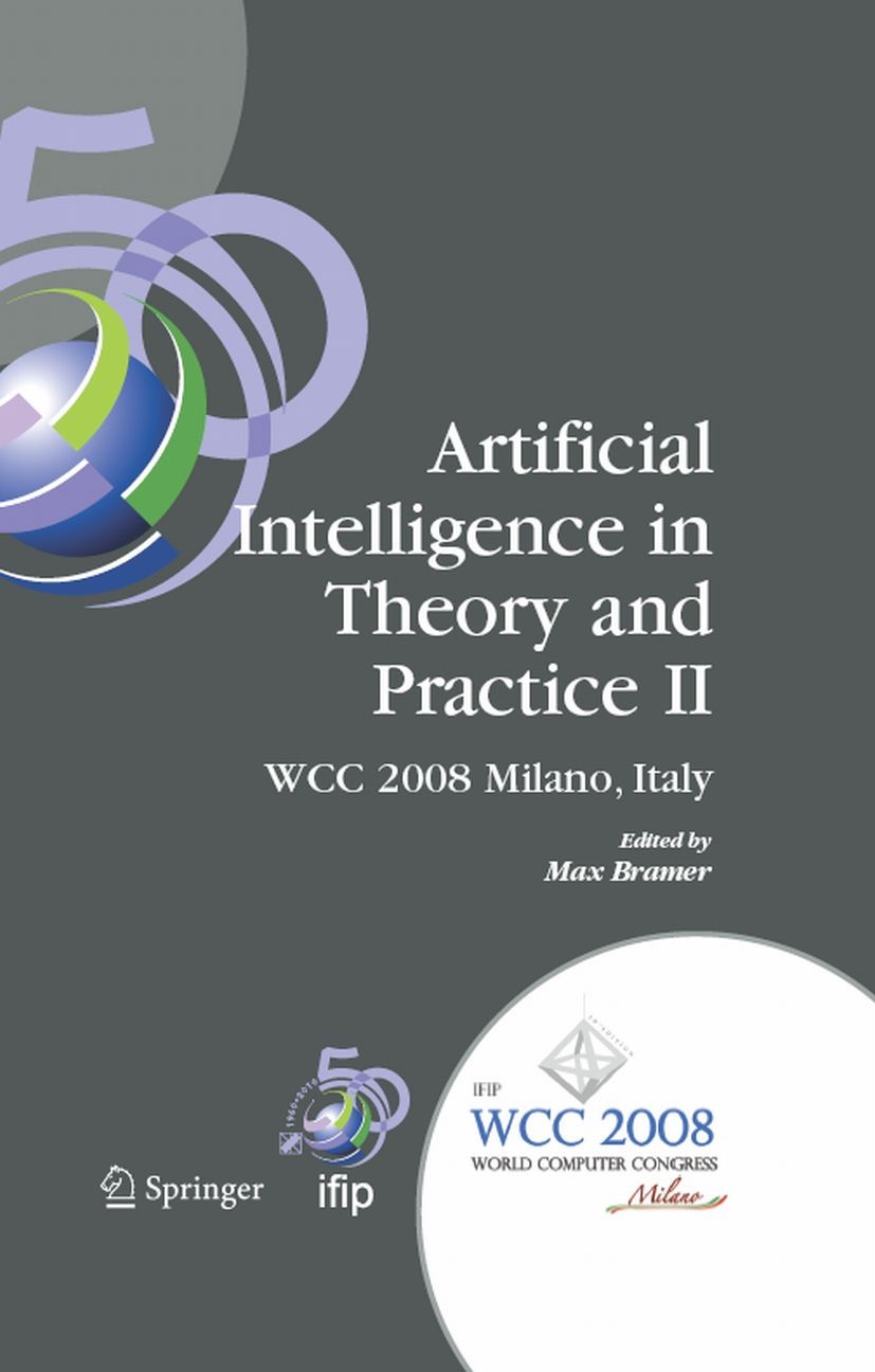 Titlebook: Artificial Intelligence in Theory and Practice II; IFIP 20th World Comp Max Bramer Conference proceedings 2008 IFIP International Federatio Titlebook: Artificial Intelligence in Theory and Practice II; IFIP 20th World Comp Max Bramer Conference proceedings 2008 IFIP International Federatio