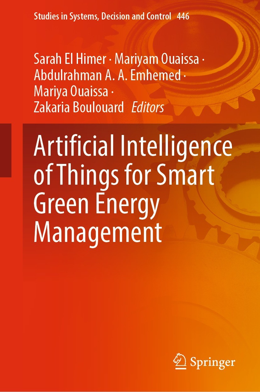 Titlebook: Artificial Intelligence of Things for Smart Green Energy Management; Sarah El Himer,Mariyam Ouaissa,Zakaria Boulouard Book 2022 The Editor Titlebook: Artificial Intelligence of Things for Smart Green Energy Management; Sarah El Himer,Mariyam Ouaissa,Zakaria Boulouard Book 2022 The Editor