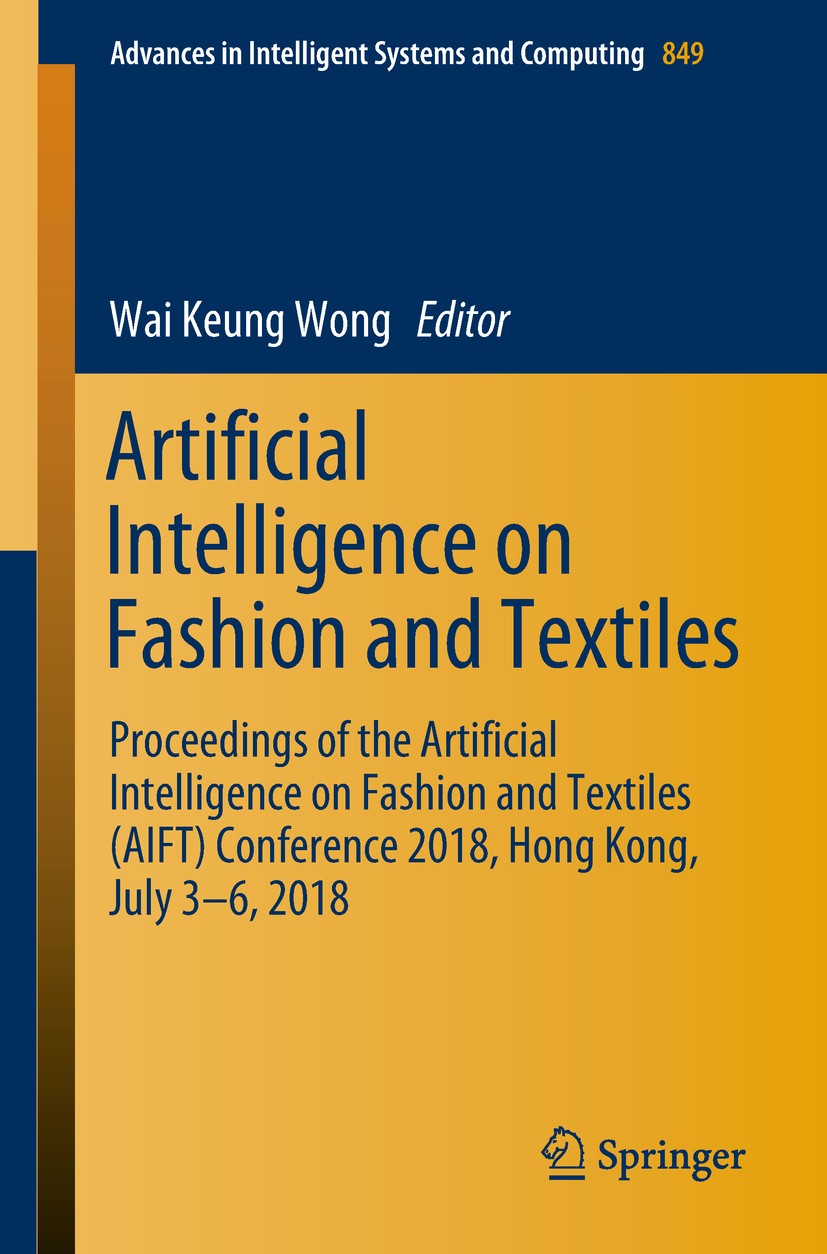 Titlebook: Artificial Intelligence on Fashion and Textiles; Proceedings of the A Wai Keung Wong Conference proceedings 2019 Springer Nature Switzerlan Titlebook: Artificial Intelligence on Fashion and Textiles; Proceedings of the A Wai Keung Wong Conference proceedings 2019 Springer Nature Switzerlan