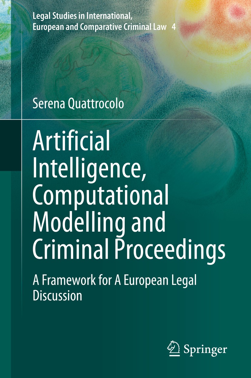 Titlebook: Artificial Intelligence, Computational Modelling and Criminal Proceedings; A Framework for A Eu Serena Quattrocolo Book 2020 The Editor(s) Titlebook: Artificial Intelligence, Computational Modelling and Criminal Proceedings; A Framework for A Eu Serena Quattrocolo Book 2020 The Editor(s)