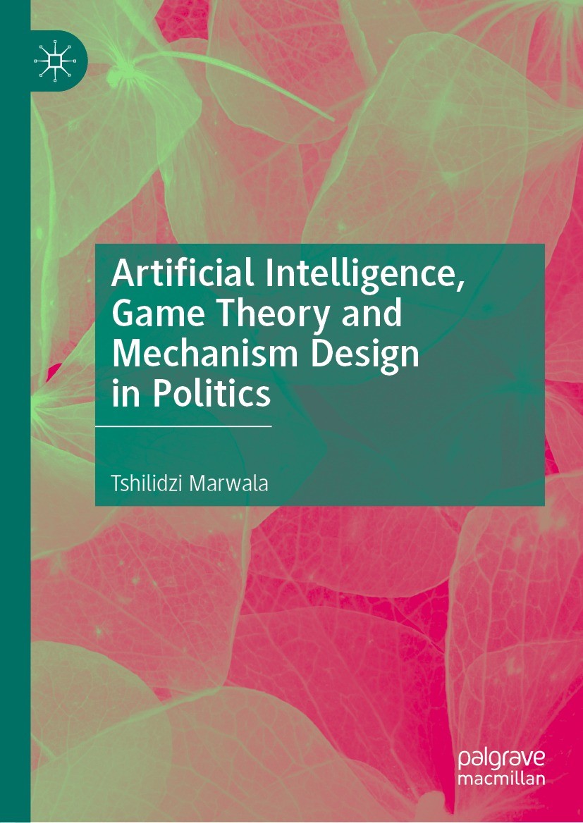 Titlebook: Artificial Intelligence, Game Theory and Mechanism Design in Politics; Tshilidzi Marwala Book 2023 The Editor(s) (if applicable) and The A Titlebook: Artificial Intelligence, Game Theory and Mechanism Design in Politics; Tshilidzi Marwala Book 2023 The Editor(s) (if applicable) and The A