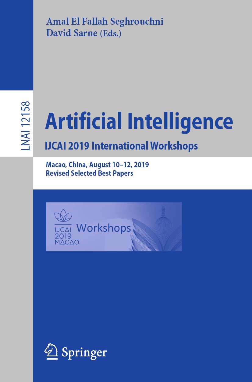 Titlebook: Artificial Intelligence. IJCAI 2019 International Workshops; Macao, China, August Amal El Fallah Seghrouchni,David Sarne Conference proceed Titlebook: Artificial Intelligence. IJCAI 2019 International Workshops; Macao, China, August Amal El Fallah Seghrouchni,David Sarne Conference proceed