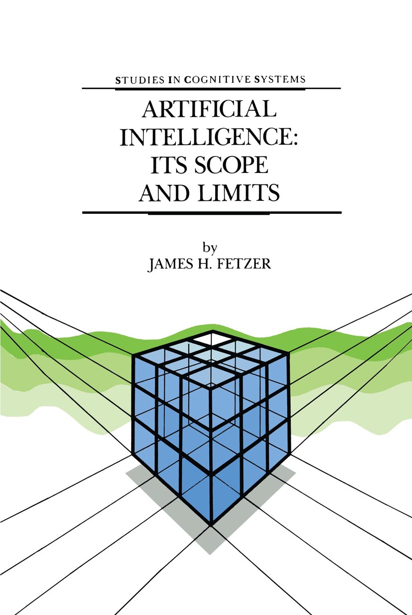 Titlebook: Artificial Intelligence: Its Scope and Limits; James H. Fetzer Book 1990 Kluwer Academic Publishers 1990 Charles Sanders Peirce.Chinese ro Titlebook: Artificial Intelligence: Its Scope and Limits; James H. Fetzer Book 1990 Kluwer Academic Publishers 1990 Charles Sanders Peirce.Chinese ro