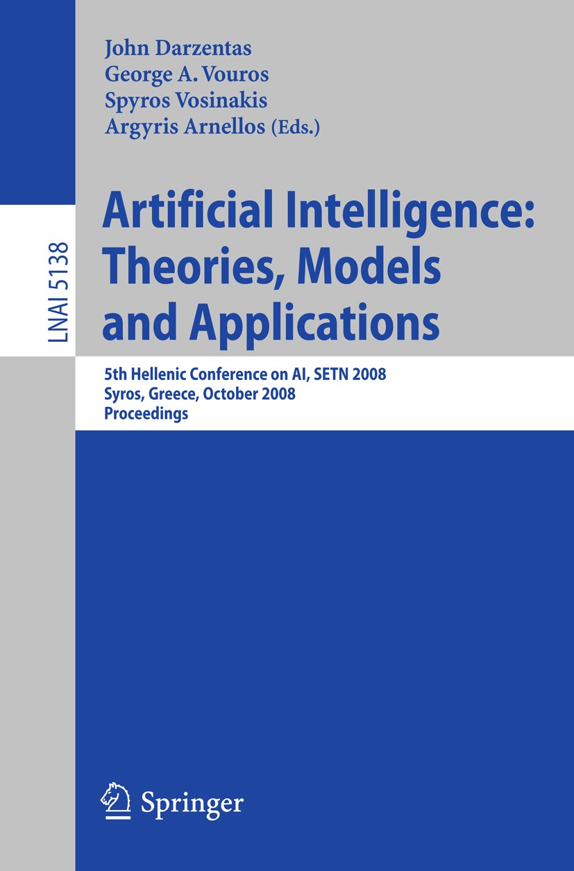 Titlebook: Artificial Intelligence: Theories, Models and Applications; 5th Hellenic Confere John Darzentas,George A. Vouros,Argyris Arnellos Conferenc Titlebook: Artificial Intelligence: Theories, Models and Applications; 5th Hellenic Confere John Darzentas,George A. Vouros,Argyris Arnellos Conferenc