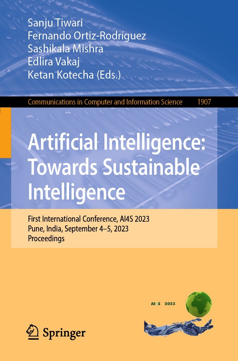 Titlebook: Artificial Intelligence: Towards Sustainable Intelligence; First International Sanju Tiwari,Fernando Ortiz-Rodríguez,Ketan Kotech Conferen Titlebook: Artificial Intelligence: Towards Sustainable Intelligence; First International Sanju Tiwari,Fernando Ortiz-Rodríguez,Ketan Kotech Conferen