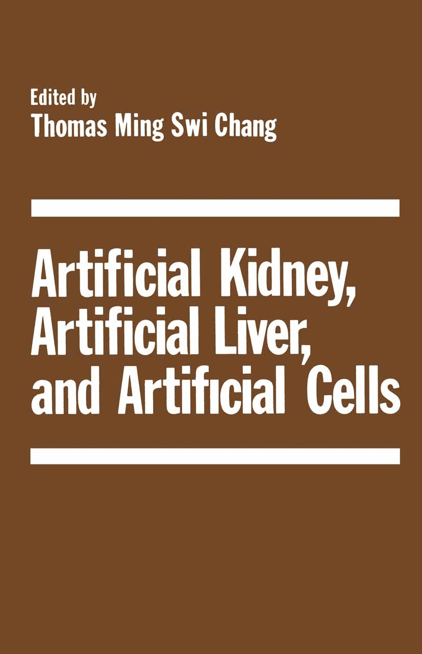 Titlebook: Artificial Kidney, Artificial Liver, and Artificial Cells; Thomas Ming Swi Chang (Professor of Physiology, Pr Book 1978 Springer Science+B Titlebook: Artificial Kidney, Artificial Liver, and Artificial Cells; Thomas Ming Swi Chang (Professor of Physiology, Pr Book 1978 Springer Science+B