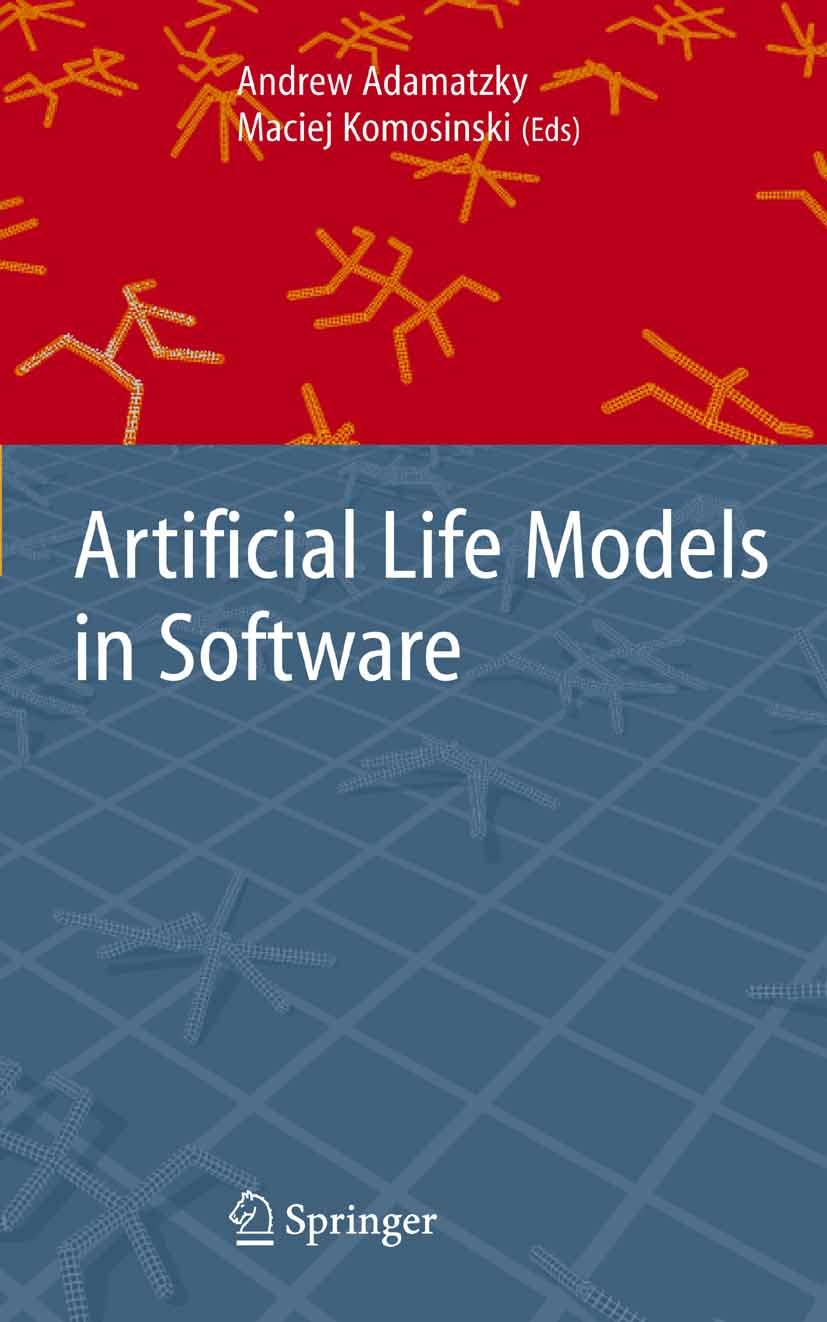Titlebook: Artificial Life Models in Software; Andrew Adamatzky,Maciej Komosinski Book 20051st edition Springer-Verlag London 2005 artificial life.au Titlebook: Artificial Life Models in Software; Andrew Adamatzky,Maciej Komosinski Book 20051st edition Springer-Verlag London 2005 artificial life.au
