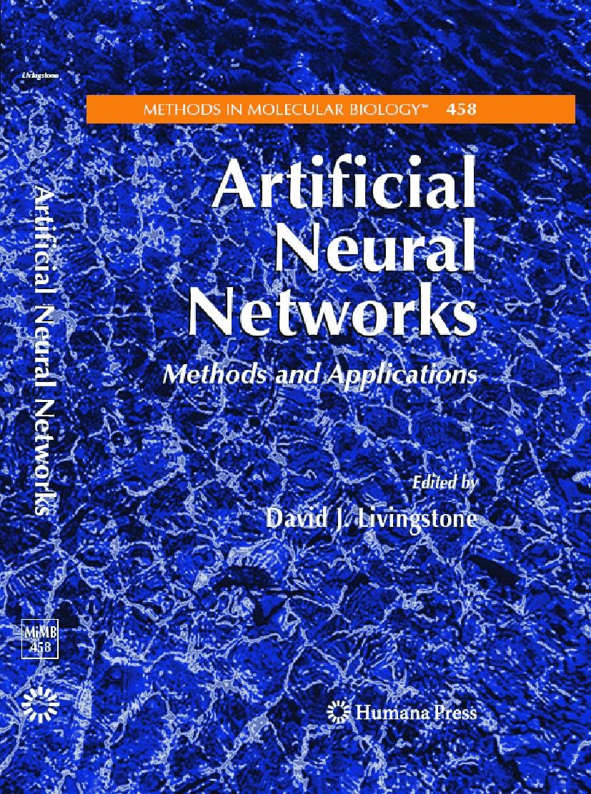 Titlebook: Artificial Neural Networks; Methods and Applicat David J. Livingstone Book 2009 Humana Press 2009 ANN.Evolution.Network architecture.artifi Titlebook: Artificial Neural Networks; Methods and Applicat David J. Livingstone Book 2009 Humana Press 2009 ANN.Evolution.Network architecture.artifi