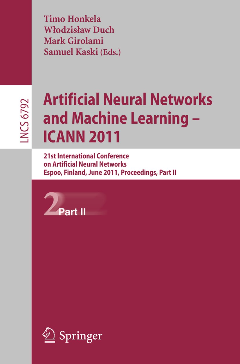 Titlebook: Artificial Neural Networks and Machine Learning - ICANN 2011; 21st International C Timo Honkela,Włodzisław Duch,Samuel Kaski Conference pro Titlebook: Artificial Neural Networks and Machine Learning - ICANN 2011; 21st International C Timo Honkela,Włodzisław Duch,Samuel Kaski Conference pro
