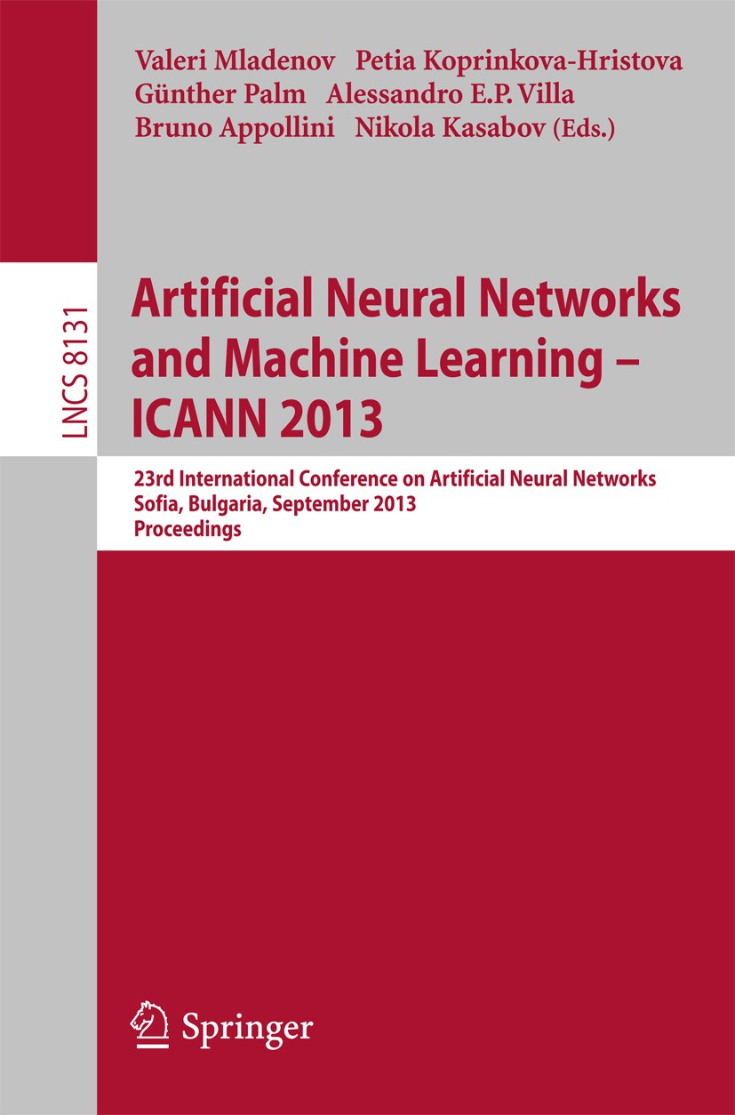 Titlebook: Artificial Neural Networks and Machine Learning -- ICANN 2013; 23rd International C Valeri Mladenov,Petia Koprinkova-Hristova,Nikola K Conf Titlebook: Artificial Neural Networks and Machine Learning -- ICANN 2013; 23rd International C Valeri Mladenov,Petia Koprinkova-Hristova,Nikola K Conf