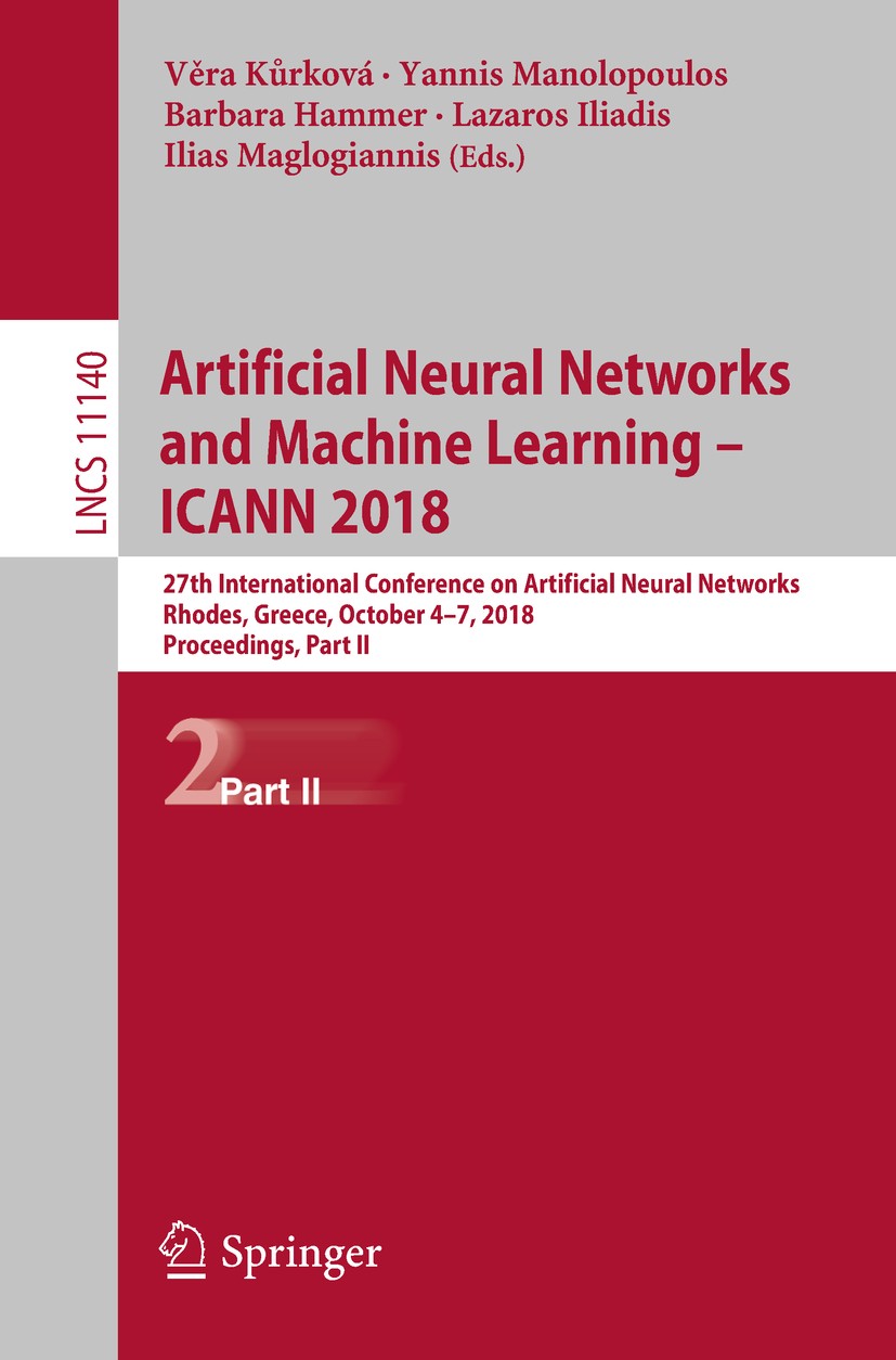 Titlebook: Artificial Neural Networks and Machine Learning – ICANN 2018; 27th International C Věra Kůrková,Yannis Manolopoulos,Ilias Maglogianni Confe Titlebook: Artificial Neural Networks and Machine Learning – ICANN 2018; 27th International C Věra Kůrková,Yannis Manolopoulos,Ilias Maglogianni Confe