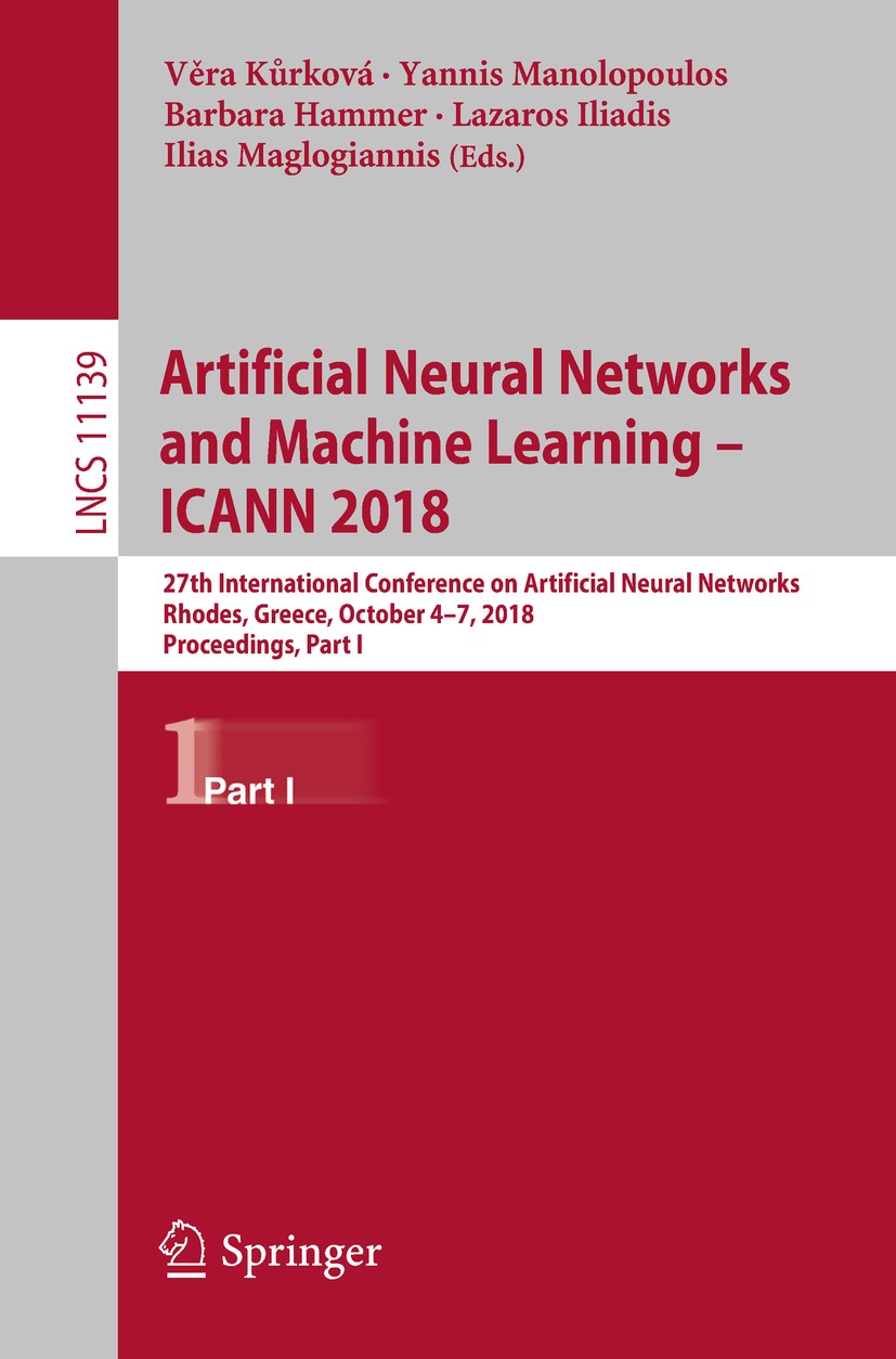 Titlebook: Artificial Neural Networks and Machine Learning – ICANN 2018; 27th International C Věra Kůrková,Yannis Manolopoulos,Ilias Maglogianni Confe Titlebook: Artificial Neural Networks and Machine Learning – ICANN 2018; 27th International C Věra Kůrková,Yannis Manolopoulos,Ilias Maglogianni Confe