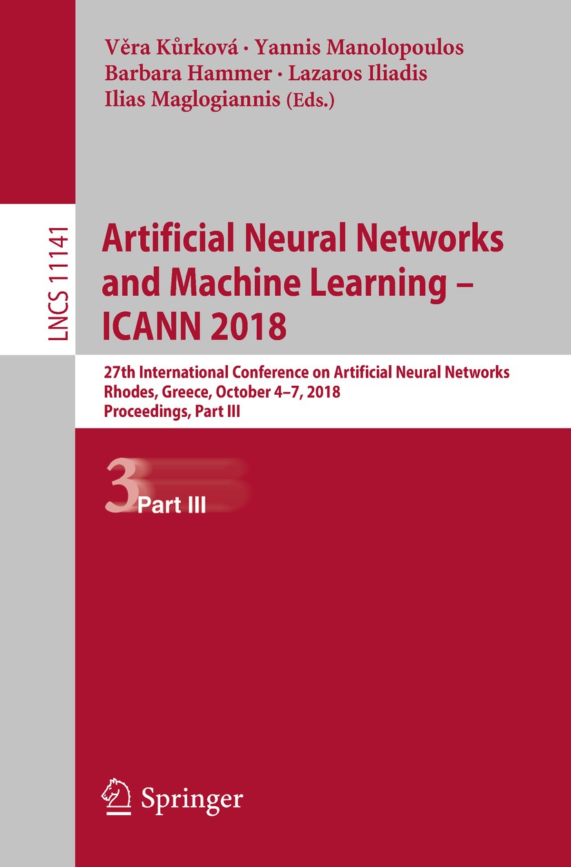Titlebook: Artificial Neural Networks and Machine Learning – ICANN 2018; 27th International C Věra Kůrková,Yannis Manolopoulos,Ilias Maglogianni Confe Titlebook: Artificial Neural Networks and Machine Learning – ICANN 2018; 27th International C Věra Kůrková,Yannis Manolopoulos,Ilias Maglogianni Confe