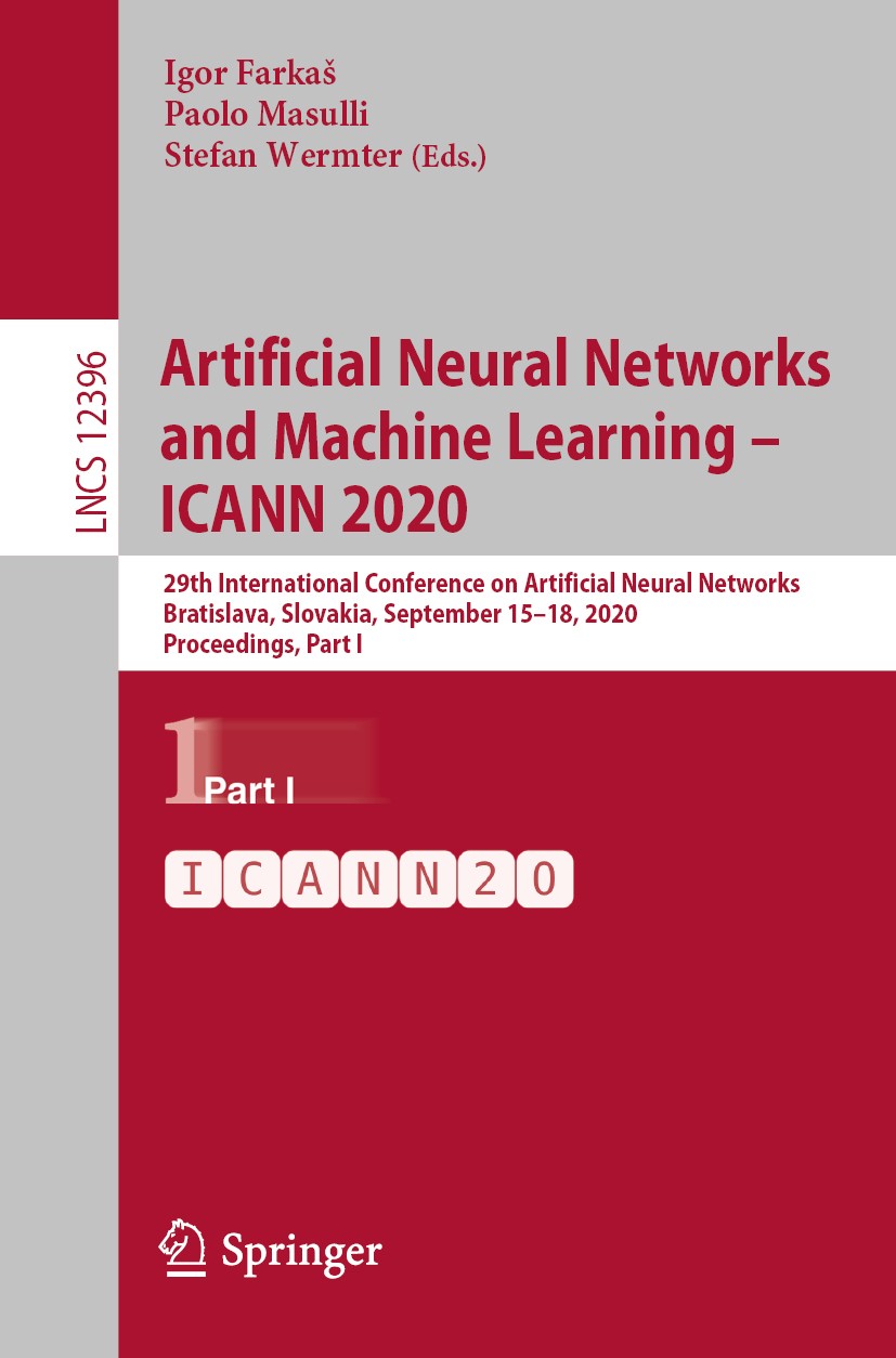 Titlebook: Artificial Neural Networks and Machine Learning – ICANN 2020; 29th International C Igor Farkaš,Paolo Masulli,Stefan Wermter Conference proc Titlebook: Artificial Neural Networks and Machine Learning – ICANN 2020; 29th International C Igor Farkaš,Paolo Masulli,Stefan Wermter Conference proc
