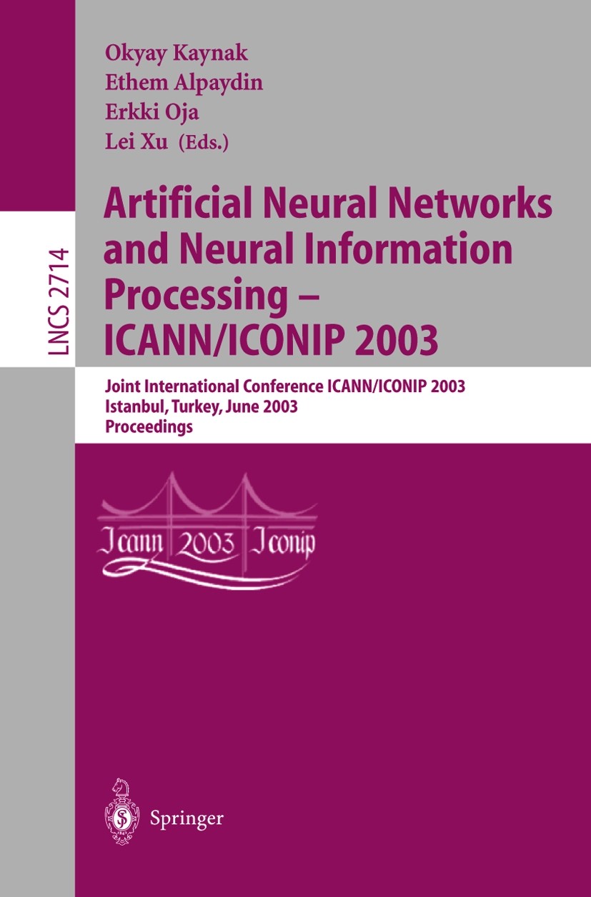 Titlebook: Artificial Neural Networks and Neural Information Processing — ICANN/ICONIP 2003; Joint International Okyay Kaynak,Ethem Alpaydin,Lei Xu C Titlebook: Artificial Neural Networks and Neural Information Processing — ICANN/ICONIP 2003; Joint International Okyay Kaynak,Ethem Alpaydin,Lei Xu C