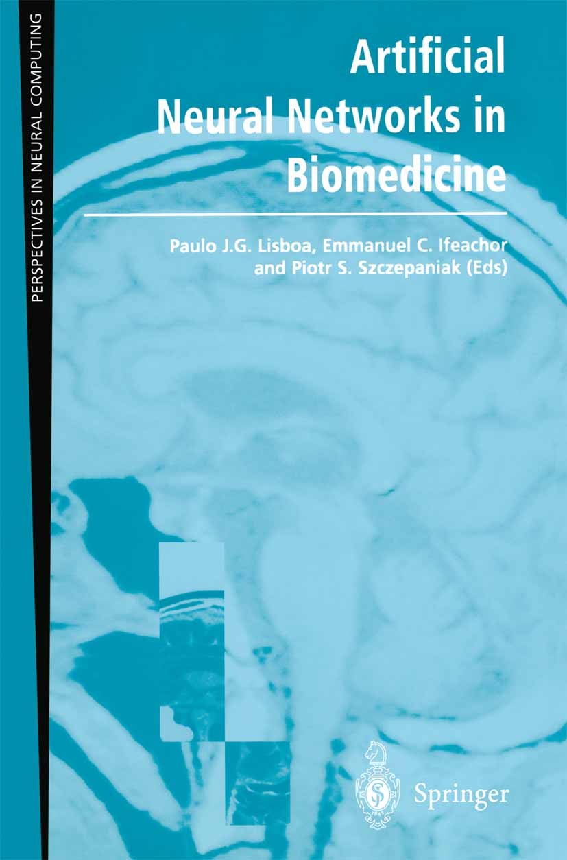 Titlebook: Artificial Neural Networks in Biomedicine; Paulo J. G. Lisboa,Emmanuel C. Ifeachor,Piotr S. S Book 2000 Springer-Verlag London 2000 Elektr Titlebook: Artificial Neural Networks in Biomedicine; Paulo J. G. Lisboa,Emmanuel C. Ifeachor,Piotr S. S Book 2000 Springer-Verlag London 2000 Elektr