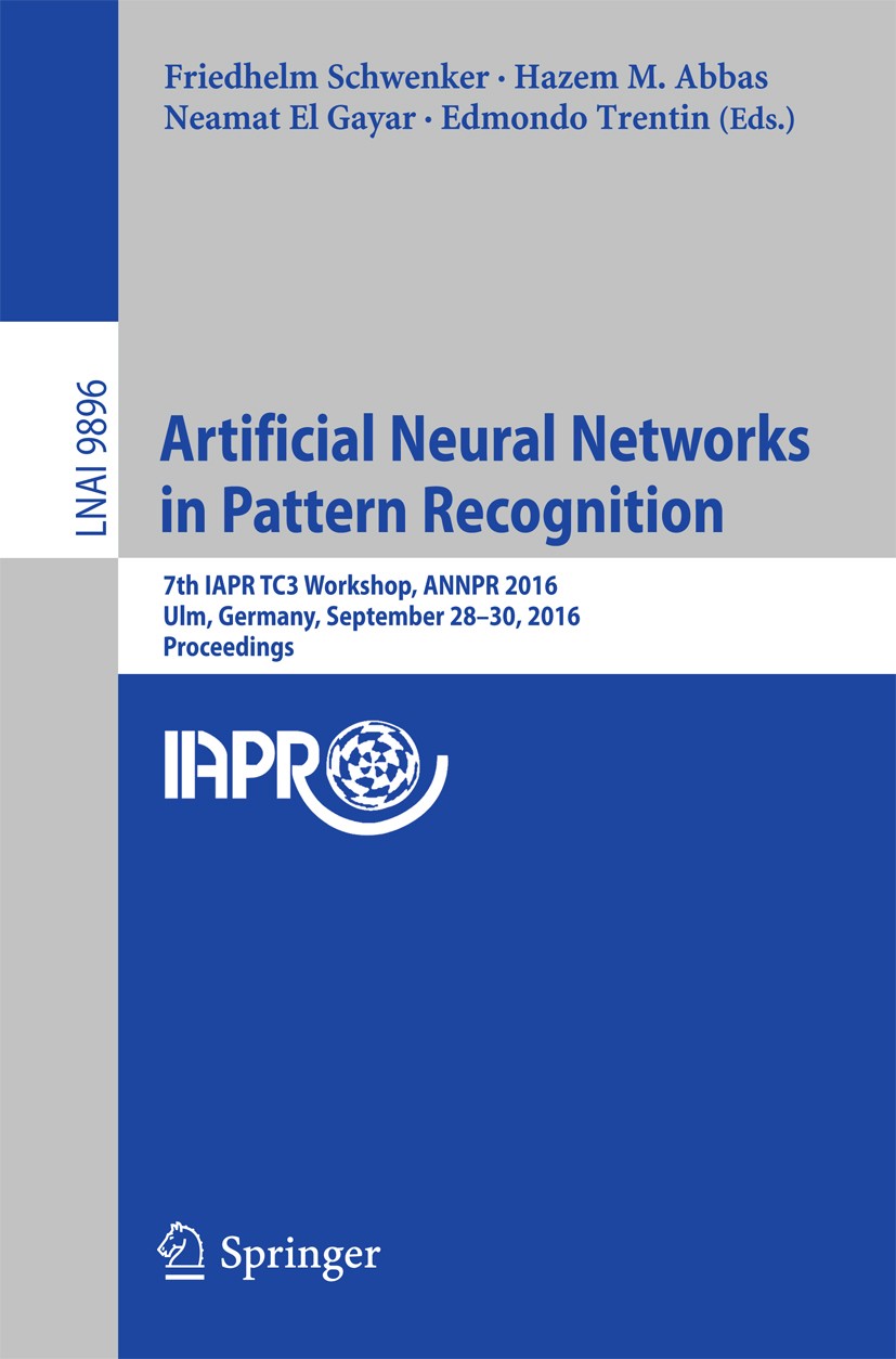 Titlebook: Artificial Neural Networks in Pattern Recognition; 7th IAPR TC3 Worksho Friedhelm Schwenker,Hazem M. Abbas,Edmondo Trentin Conference proce Titlebook: Artificial Neural Networks in Pattern Recognition; 7th IAPR TC3 Worksho Friedhelm Schwenker,Hazem M. Abbas,Edmondo Trentin Conference proce