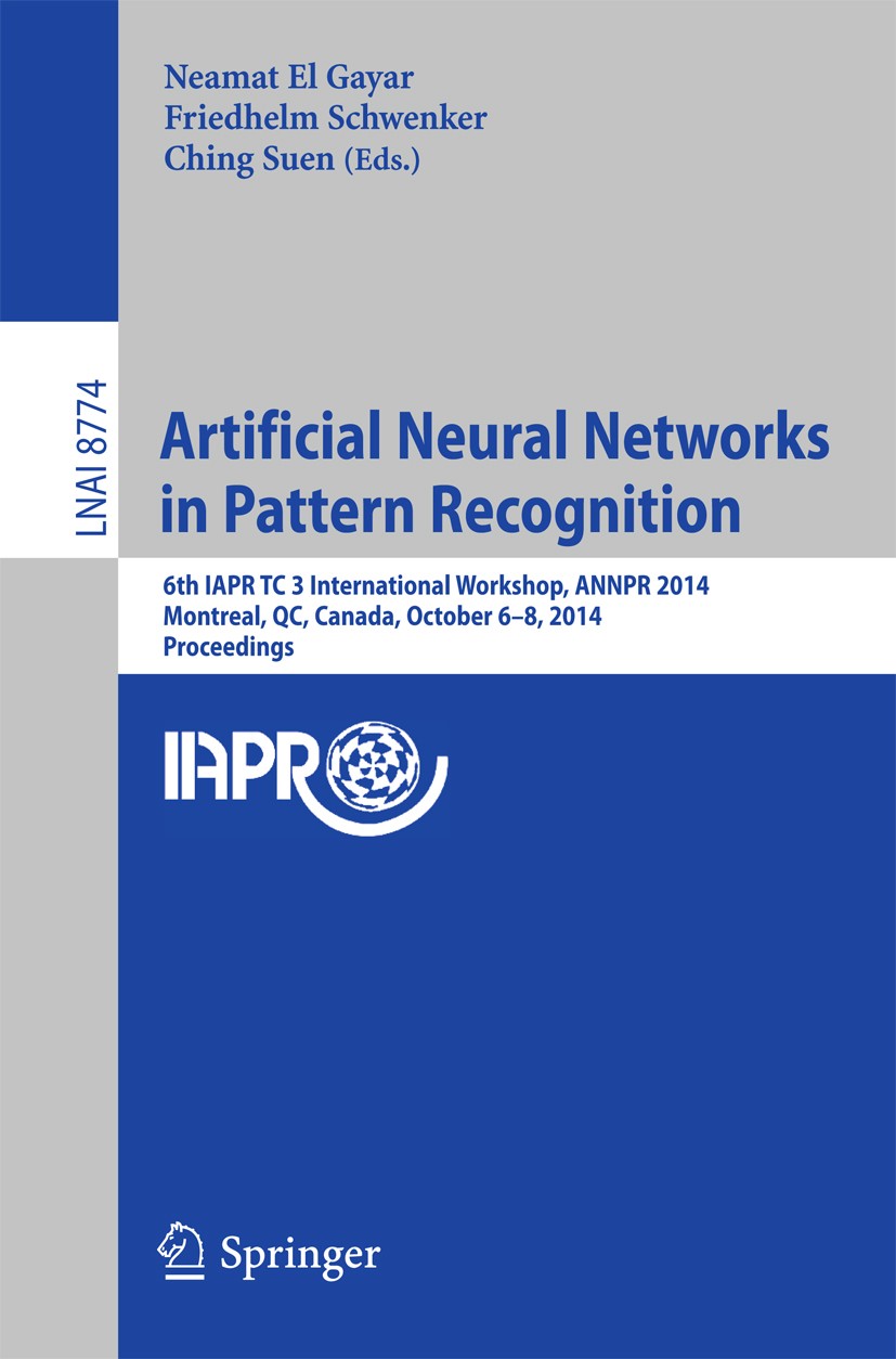 Titlebook: Artificial Neural Networks in Pattern Recognition; 6th IAPR TC 3 Intern Neamat Gayar,Friedhelm Schwenker,Cheng Suen Conference proceedings Titlebook: Artificial Neural Networks in Pattern Recognition; 6th IAPR TC 3 Intern Neamat Gayar,Friedhelm Schwenker,Cheng Suen Conference proceedings