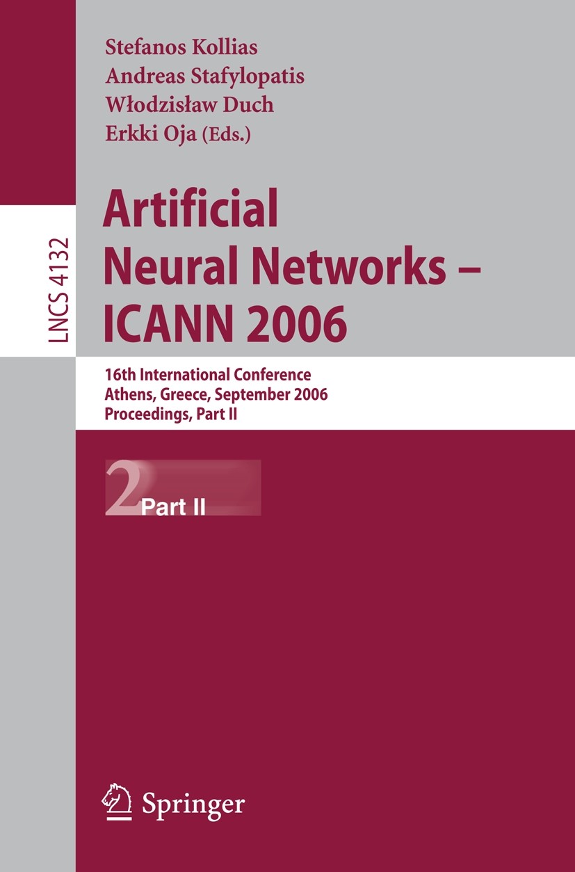Titlebook: Artificial Neural Networks - ICANN 2006; 16th International C Stefanos Kollias,Andreas Stafylopatis,Erkki Oja Conference proceedings 2006 S Titlebook: Artificial Neural Networks - ICANN 2006; 16th International C Stefanos Kollias,Andreas Stafylopatis,Erkki Oja Conference proceedings 2006 S
