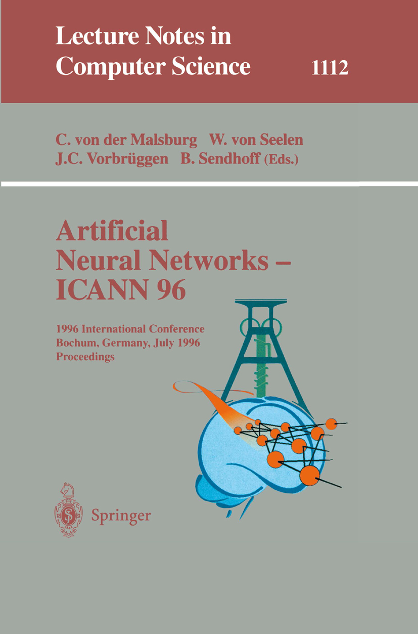 Titlebook: Artificial Neural Networks - ICANN 96; 6th International Co Christoph Malsburg,Werner Seelen,Bernhard Sendhoff Conference proceedings 1996 Titlebook: Artificial Neural Networks - ICANN 96; 6th International Co Christoph Malsburg,Werner Seelen,Bernhard Sendhoff Conference proceedings 1996