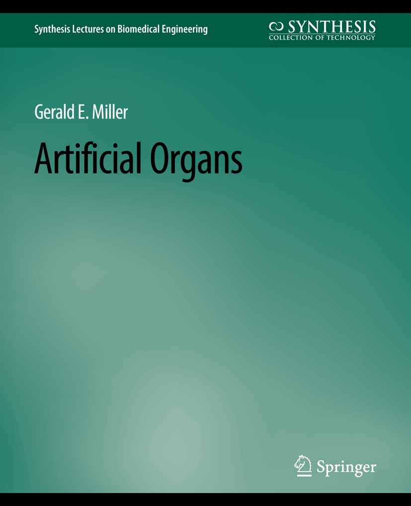 Titlebook: Artificial Organs; Gerald E. Miller Book 2006 Springer Nature Switzerland AG 2006 Titlebook: Artificial Organs; Gerald E. Miller Book 2006 Springer Nature Switzerland AG 2006