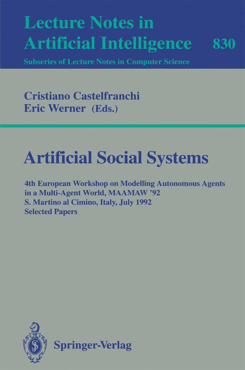 Titlebook: Artificial Social Systems; 4th European Worksho Cristiano Castelfranchi,Eric Werner Conference proceedings 1994 Springer-Verlag Berlin Heid Titlebook: Artificial Social Systems; 4th European Worksho Cristiano Castelfranchi,Eric Werner Conference proceedings 1994 Springer-Verlag Berlin Heid