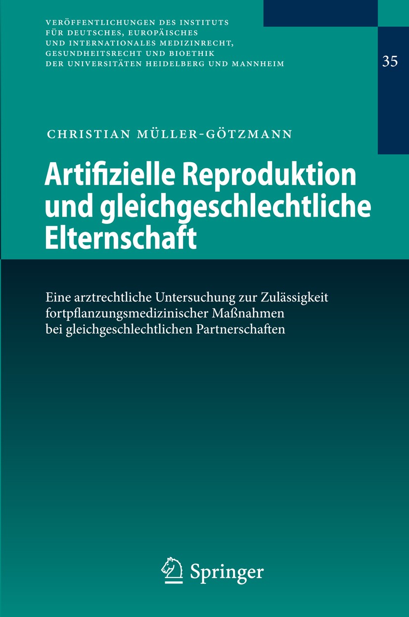 Titlebook: Artifizielle Reproduktion und gleichgeschlechtliche Elternschaft; Eine arztrechtliche Christian Müller-Götzmann Book 2009 Springer-Verlag Titlebook: Artifizielle Reproduktion und gleichgeschlechtliche Elternschaft; Eine arztrechtliche Christian Müller-Götzmann Book 2009 Springer-Verlag
