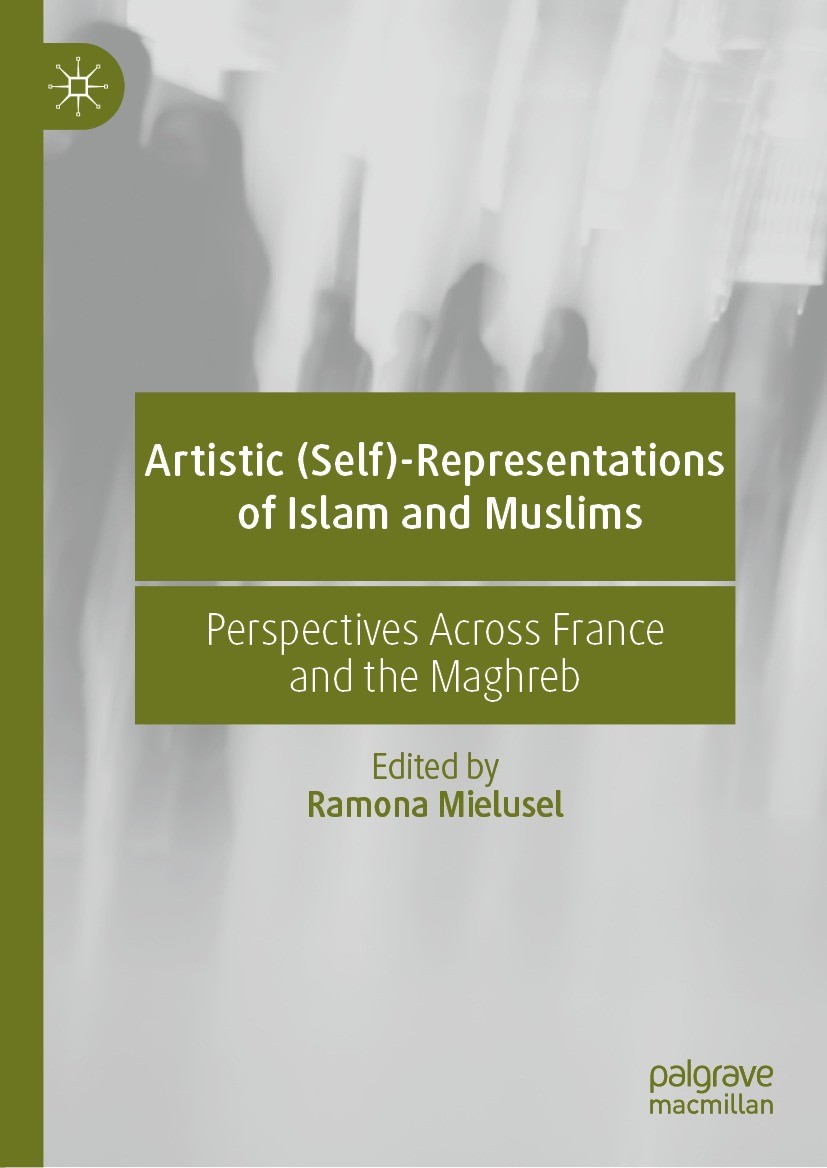 Titlebook: Artistic (Self)-Representations of Islam and Muslims; Perspectives Across Ramona Mielusel Book 2021 The Editor(s) (if applicable) and The Titlebook: Artistic (Self)-Representations of Islam and Muslims; Perspectives Across Ramona Mielusel Book 2021 The Editor(s) (if applicable) and The