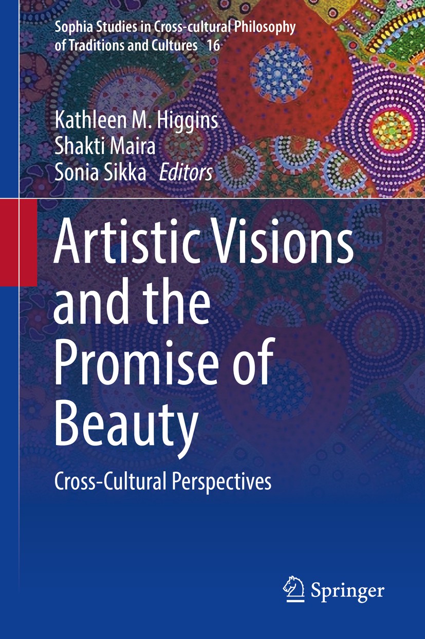Titlebook: Artistic Visions and the Promise of Beauty; Cross-Cultural Persp Kathleen M. Higgins,Shakti Maira,Sonia Sikka Book 2017 Springer Internatio Titlebook: Artistic Visions and the Promise of Beauty; Cross-Cultural Persp Kathleen M. Higgins,Shakti Maira,Sonia Sikka Book 2017 Springer Internatio