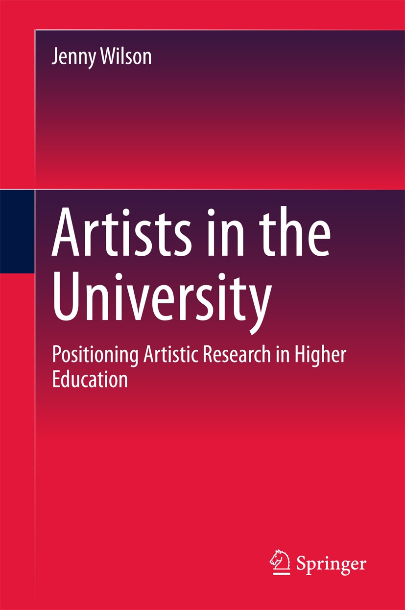 Titlebook: Artists in the University; Positioning Artistic Jenny Wilson Book 2018 Springer Nature Singapore Pte Ltd. 2018 Research management and gove Titlebook: Artists in the University; Positioning Artistic Jenny Wilson Book 2018 Springer Nature Singapore Pte Ltd. 2018 Research management and gove