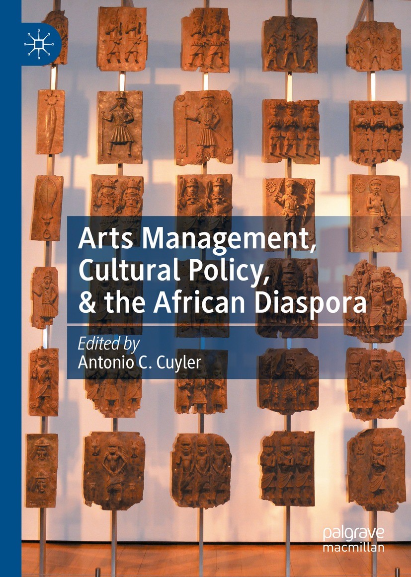 Titlebook: Arts Management, Cultural Policy, & the African Diaspora; Antonio C. Cuyler Book 2022 The Editor(s) (if applicable) and The Author(s), und Titlebook: Arts Management, Cultural Policy, & the African Diaspora; Antonio C. Cuyler Book 2022 The Editor(s) (if applicable) and The Author(s), und