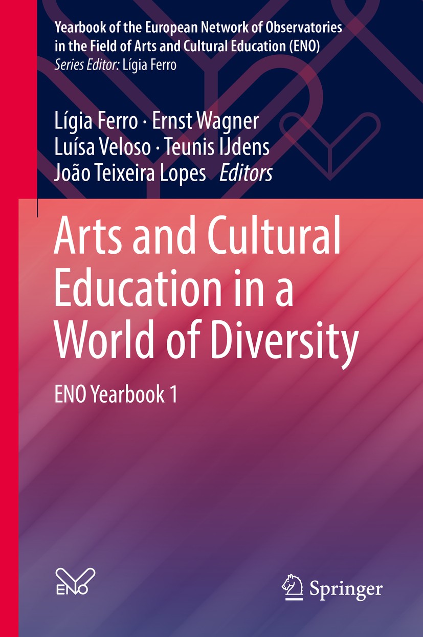 Titlebook: Arts and Cultural Education in a World of Diversity; ENO Yearbook 1 Lígia Ferro,Ernst Wagner,João Teixeira Lopes Book 2019 Springer Nature Titlebook: Arts and Cultural Education in a World of Diversity; ENO Yearbook 1 Lígia Ferro,Ernst Wagner,João Teixeira Lopes Book 2019 Springer Nature