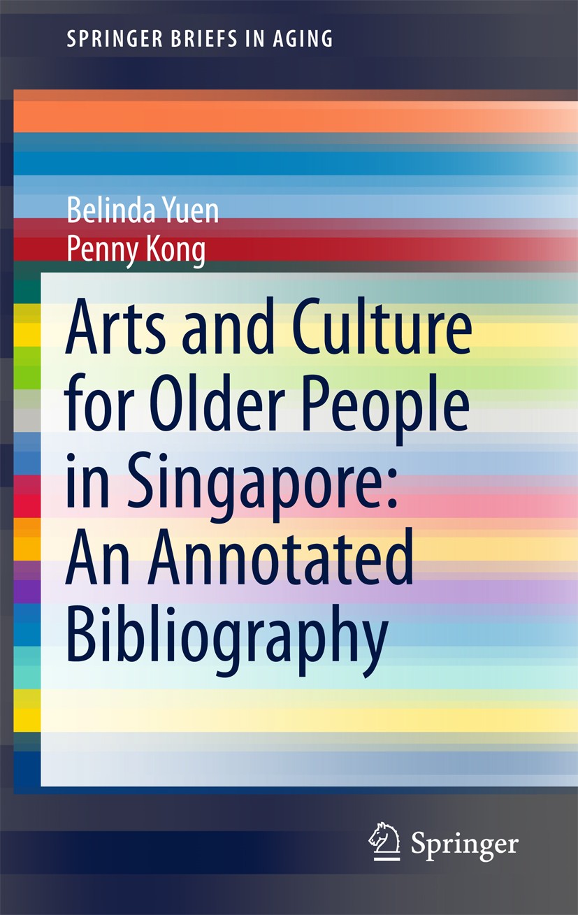 Titlebook: Arts and Culture for Older People in Singapore: An Annotated Bibliography; Belinda Yuen,Penny Kong Book 2018 The Author(s) 2018 Arts & Cul Titlebook: Arts and Culture for Older People in Singapore: An Annotated Bibliography; Belinda Yuen,Penny Kong Book 2018 The Author(s) 2018 Arts & Cul