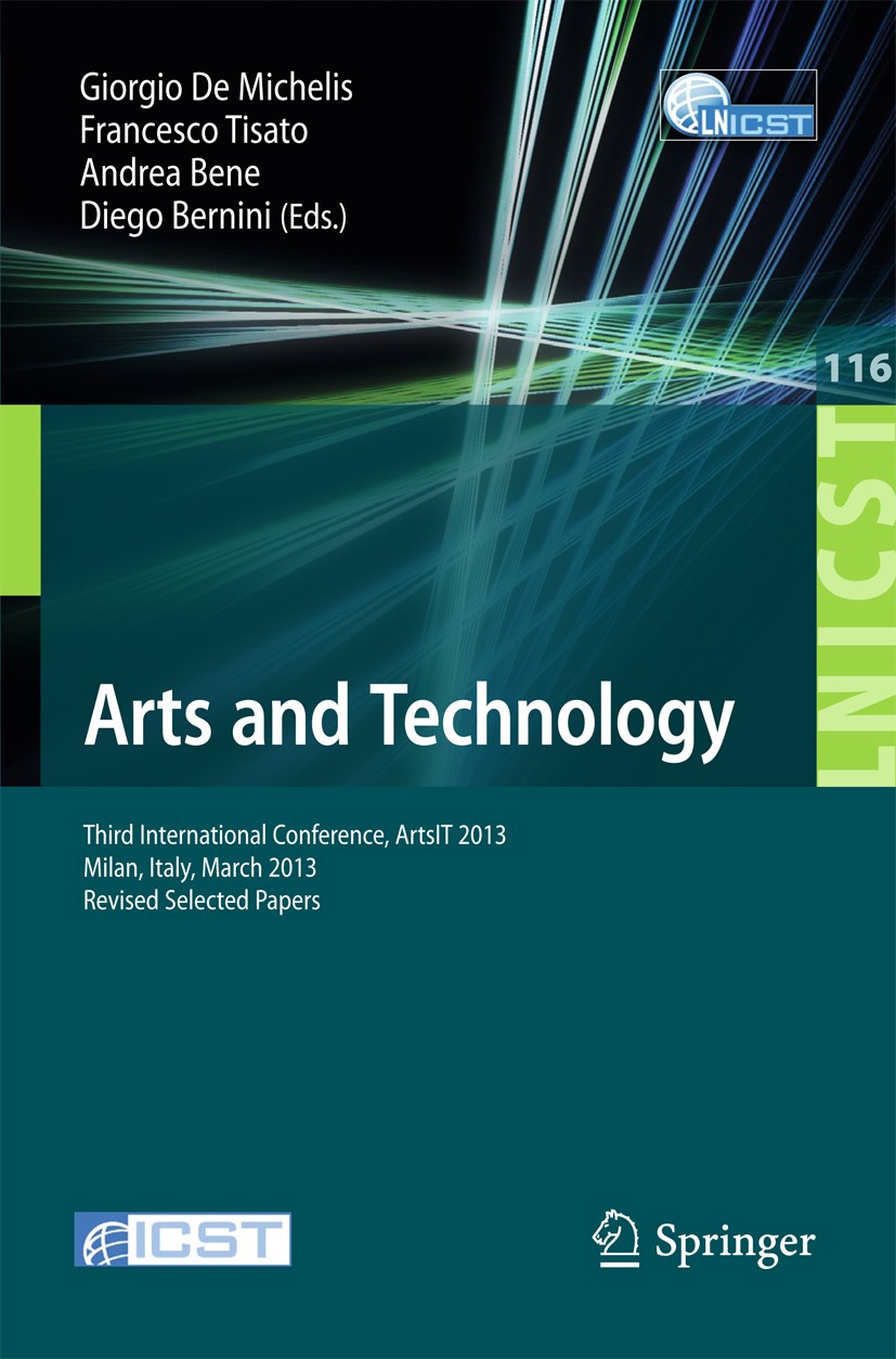 Titlebook: Arts and Technology; Third International Giorgio Michelis,Francesco Tisato,Diego Bernini Conference proceedings 2013 ICST Institute for Co Titlebook: Arts and Technology; Third International Giorgio Michelis,Francesco Tisato,Diego Bernini Conference proceedings 2013 ICST Institute for Co