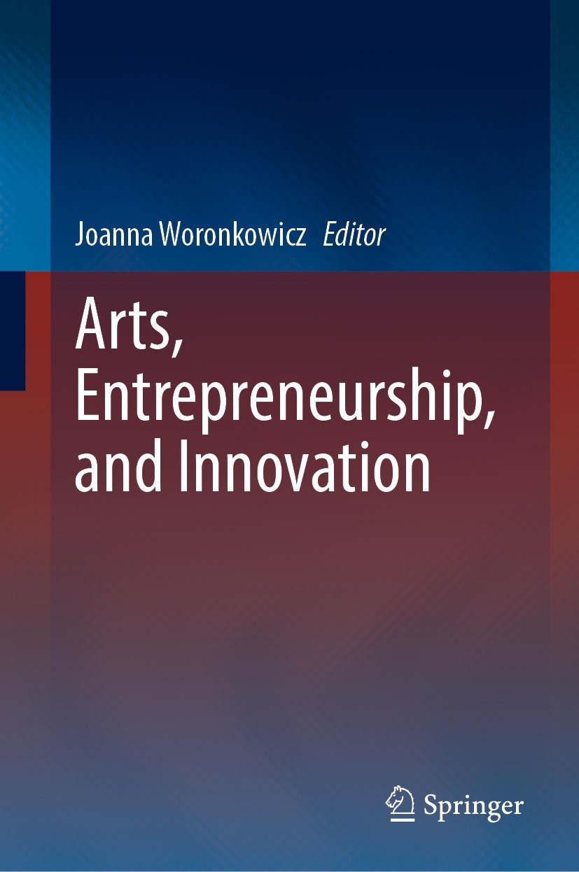 Titlebook: Arts, Entrepreneurship, and Innovation; Joanna Woronkowicz Book 2022 The Editor(s) (if applicable) and The Author(s), under exclusive lice Titlebook: Arts, Entrepreneurship, and Innovation; Joanna Woronkowicz Book 2022 The Editor(s) (if applicable) and The Author(s), under exclusive lice