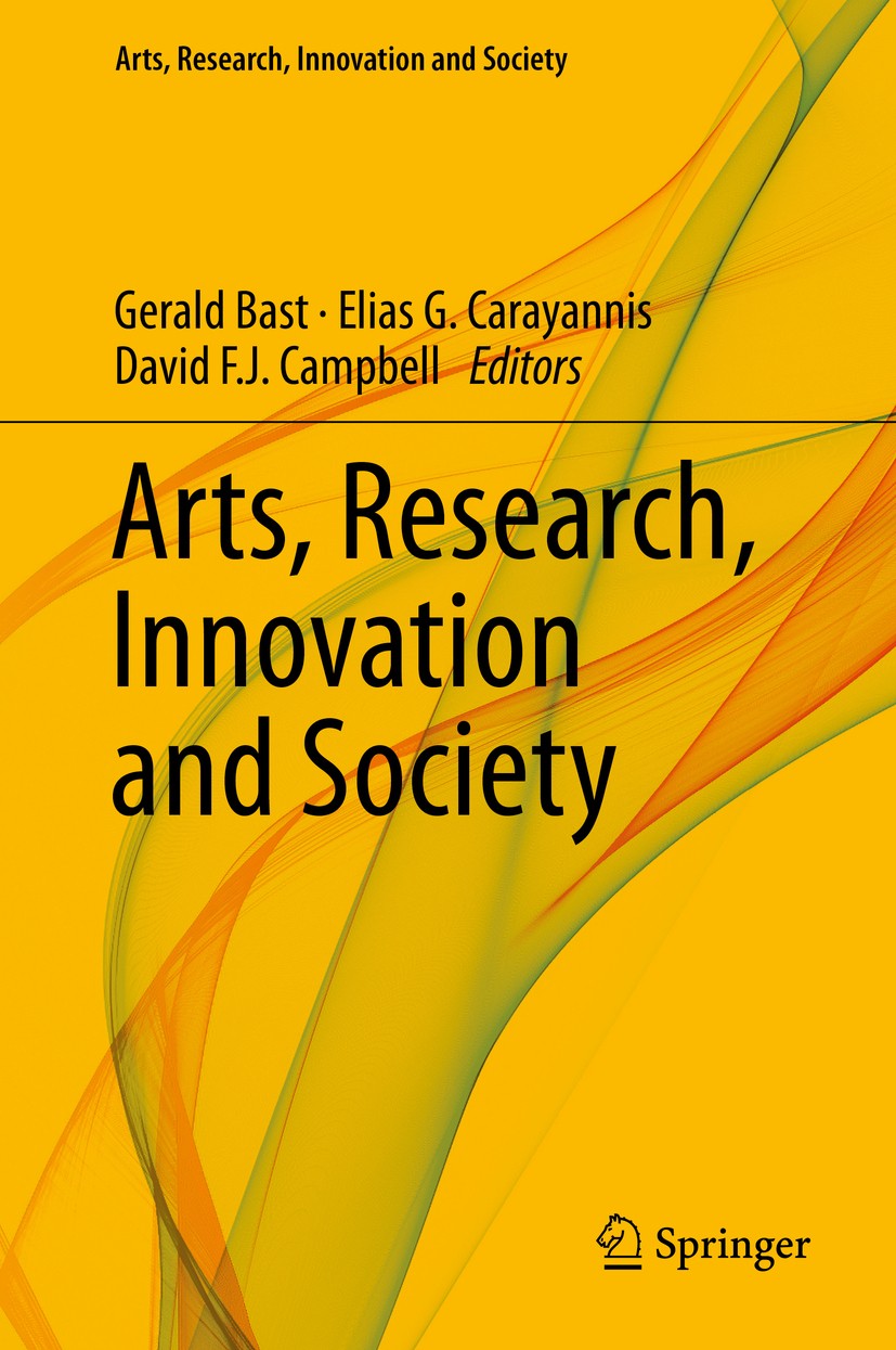 Titlebook: Arts, Research, Innovation and Society; Gerald Bast,Elias G. Carayannis,David F. J. Campbe Book 2015 Springer International Publishing Swi Titlebook: Arts, Research, Innovation and Society; Gerald Bast,Elias G. Carayannis,David F. J. Campbe Book 2015 Springer International Publishing Swi