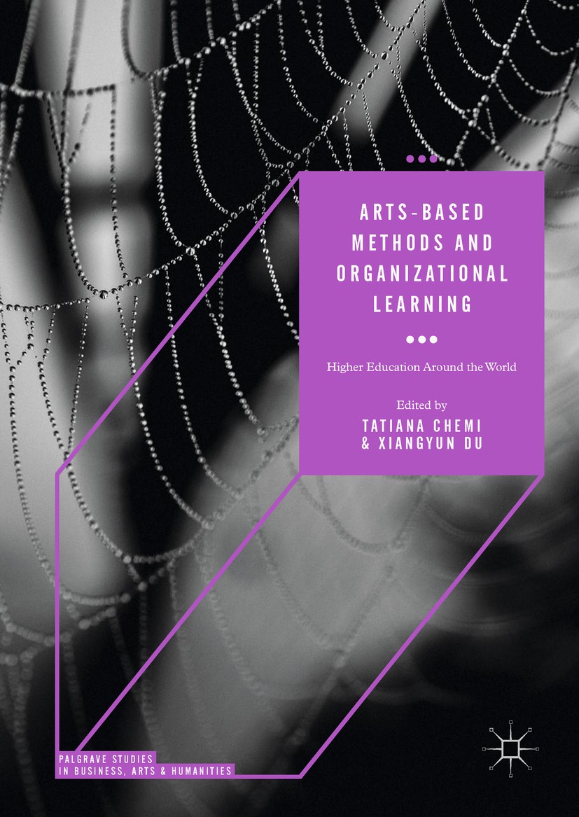 Titlebook: Arts-based Methods and Organizational Learning; Higher Education Aro Tatiana Chemi,Xiangyun Du Book 2018 The Editor(s) (if applicable) and Titlebook: Arts-based Methods and Organizational Learning; Higher Education Aro Tatiana Chemi,Xiangyun Du Book 2018 The Editor(s) (if applicable) and