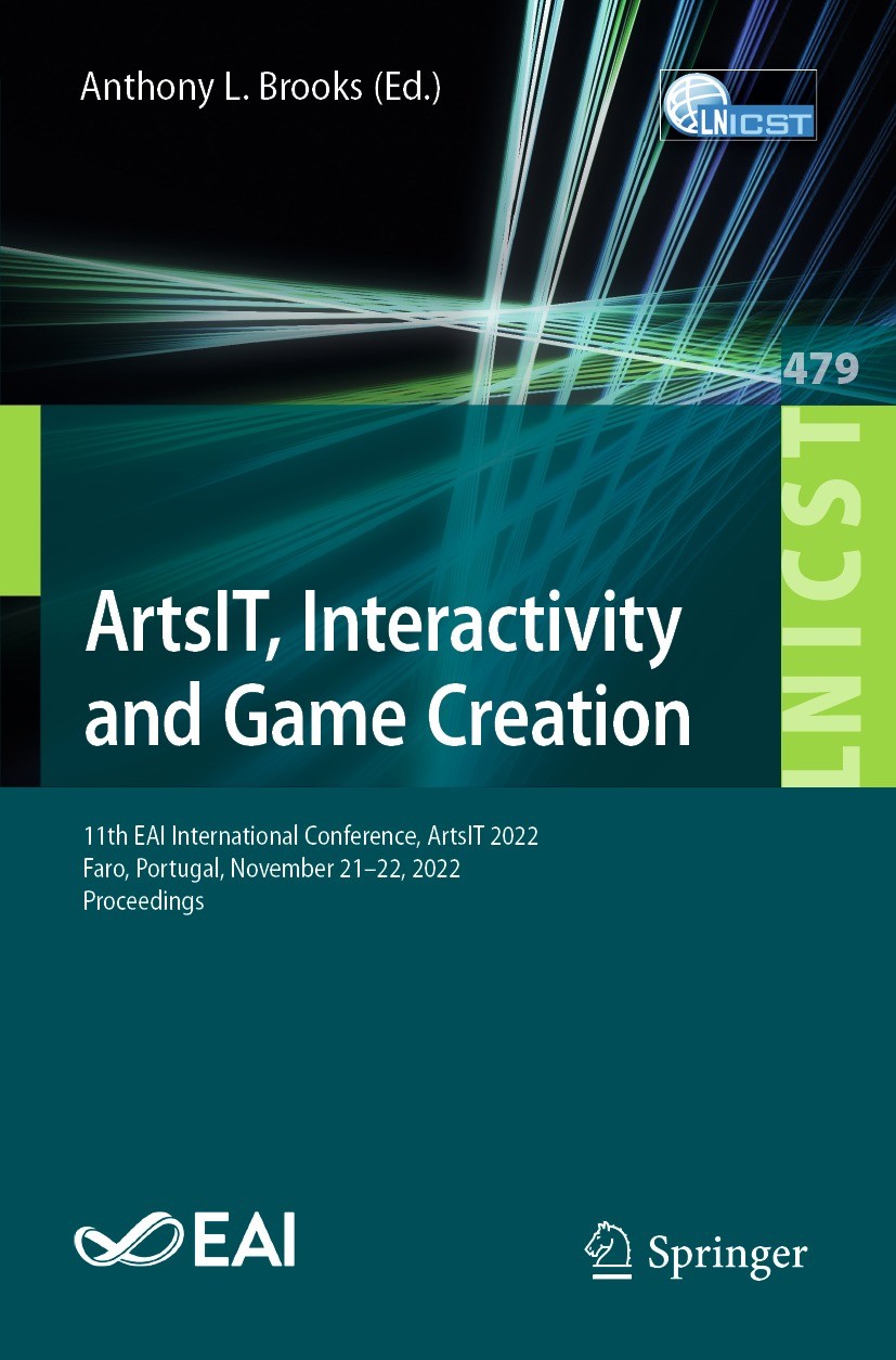Titlebook: ArtsIT, Interactivity and Game Creation; 11th EAI Internation Anthony L. Brooks Conference proceedings 2023 ICST Institute for Computer Sci Titlebook: ArtsIT, Interactivity and Game Creation; 11th EAI Internation Anthony L. Brooks Conference proceedings 2023 ICST Institute for Computer Sci