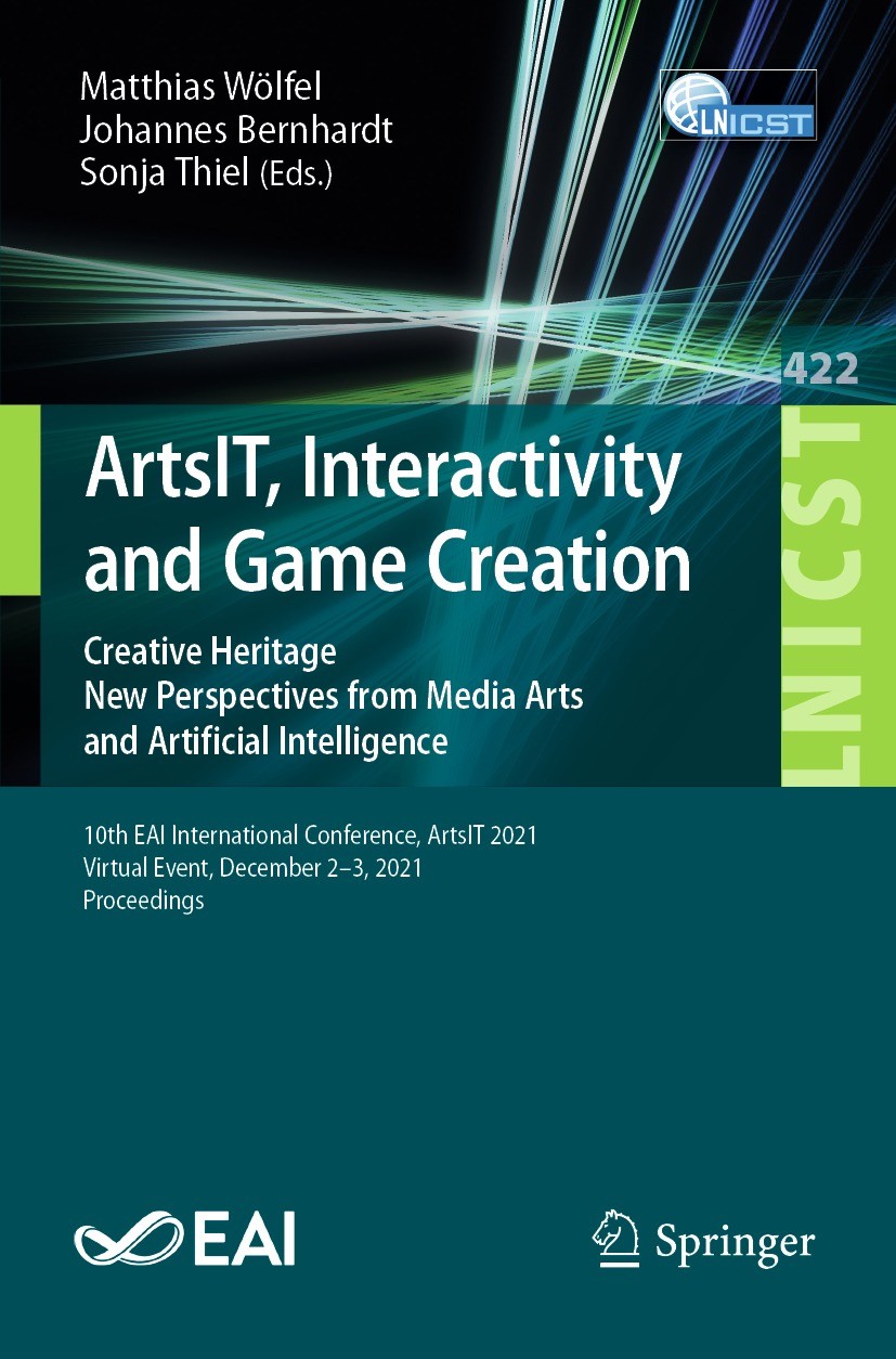 Titlebook: ArtsIT, Interactivity and Game Creation; Creative Heritage. N Matthias Wölfel,Johannes Bernhardt,Sonja Thiel Conference proceedings 2022 IC Titlebook: ArtsIT, Interactivity and Game Creation; Creative Heritage. N Matthias Wölfel,Johannes Bernhardt,Sonja Thiel Conference proceedings 2022 IC