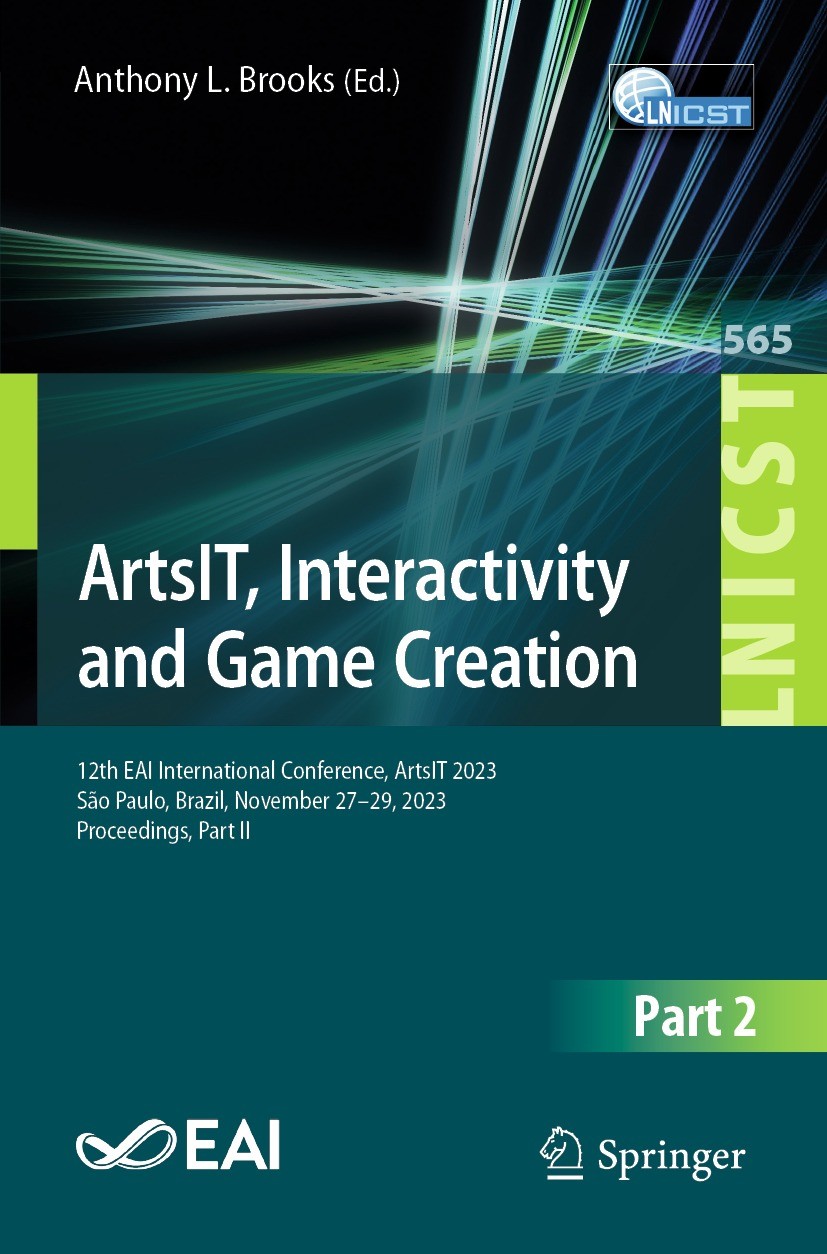 Titlebook: ArtsIT, Interactivity and Game Creation; 12th EAI Internation Anthony L. Brooks Conference proceedings 2024 ICST Institute for Computer Sci Titlebook: ArtsIT, Interactivity and Game Creation; 12th EAI Internation Anthony L. Brooks Conference proceedings 2024 ICST Institute for Computer Sci