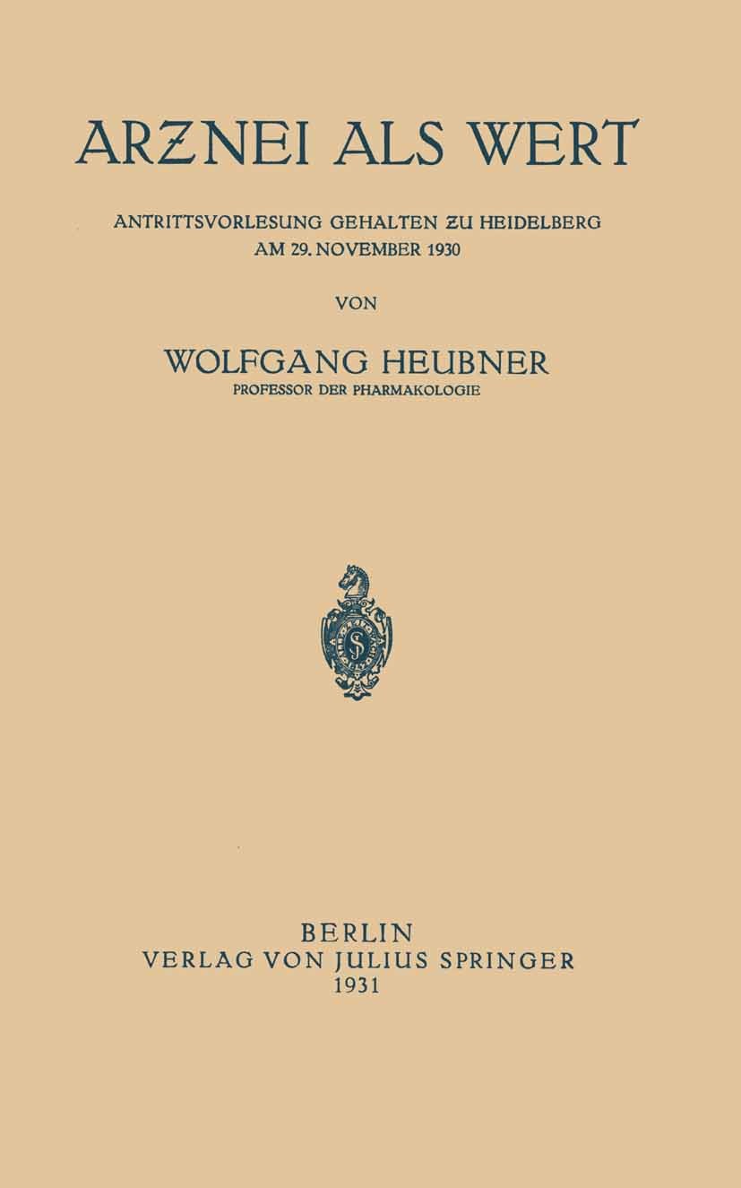 Titlebook: Arƶnei als Wert; Antrittsvorlesung Ge Wolfgang Heubner Book 1931 Julius Springer, Berlin 1931 Anwendung.Arznei.Arzneimittel.Arzneistoff.Arz Titlebook: Arƶnei als Wert; Antrittsvorlesung Ge Wolfgang Heubner Book 1931 Julius Springer, Berlin 1931 Anwendung.Arznei.Arzneimittel.Arzneistoff.Arz