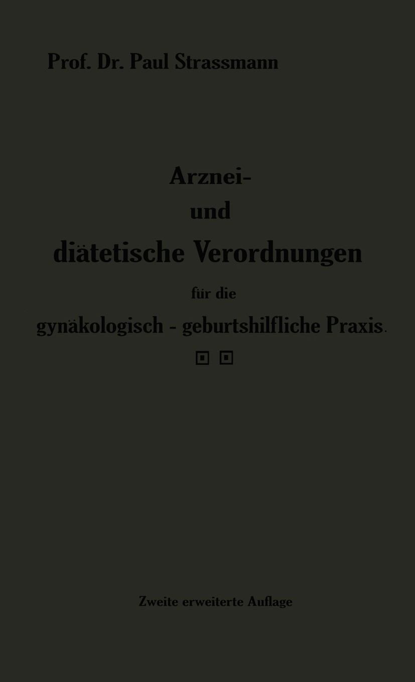 Titlebook: Arznei- und diätetische Verordnungen für die gynäkologisch-geburtshilfliche Praxis aus der Frauenkli; Paul Strassmann Book 1914Latest edit Titlebook: Arznei- und diätetische Verordnungen für die gynäkologisch-geburtshilfliche Praxis aus der Frauenkli; Paul Strassmann Book 1914Latest edit