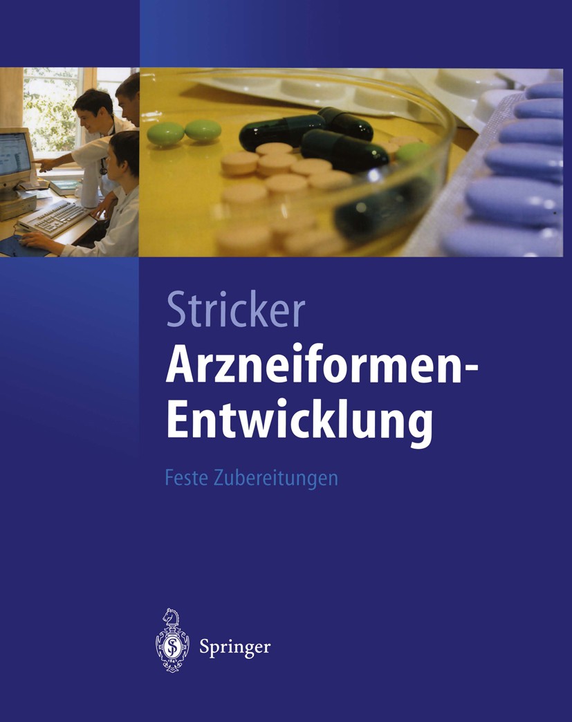 Titlebook: Arzneiformen-Entwicklung; Feste Zubereitungen Herbert Sticker Textbook 2003 Springer-Verlag Berlin Heidelberg 2003 Arzneimittel.Arzneimitte Titlebook: Arzneiformen-Entwicklung; Feste Zubereitungen Herbert Sticker Textbook 2003 Springer-Verlag Berlin Heidelberg 2003 Arzneimittel.Arzneimitte