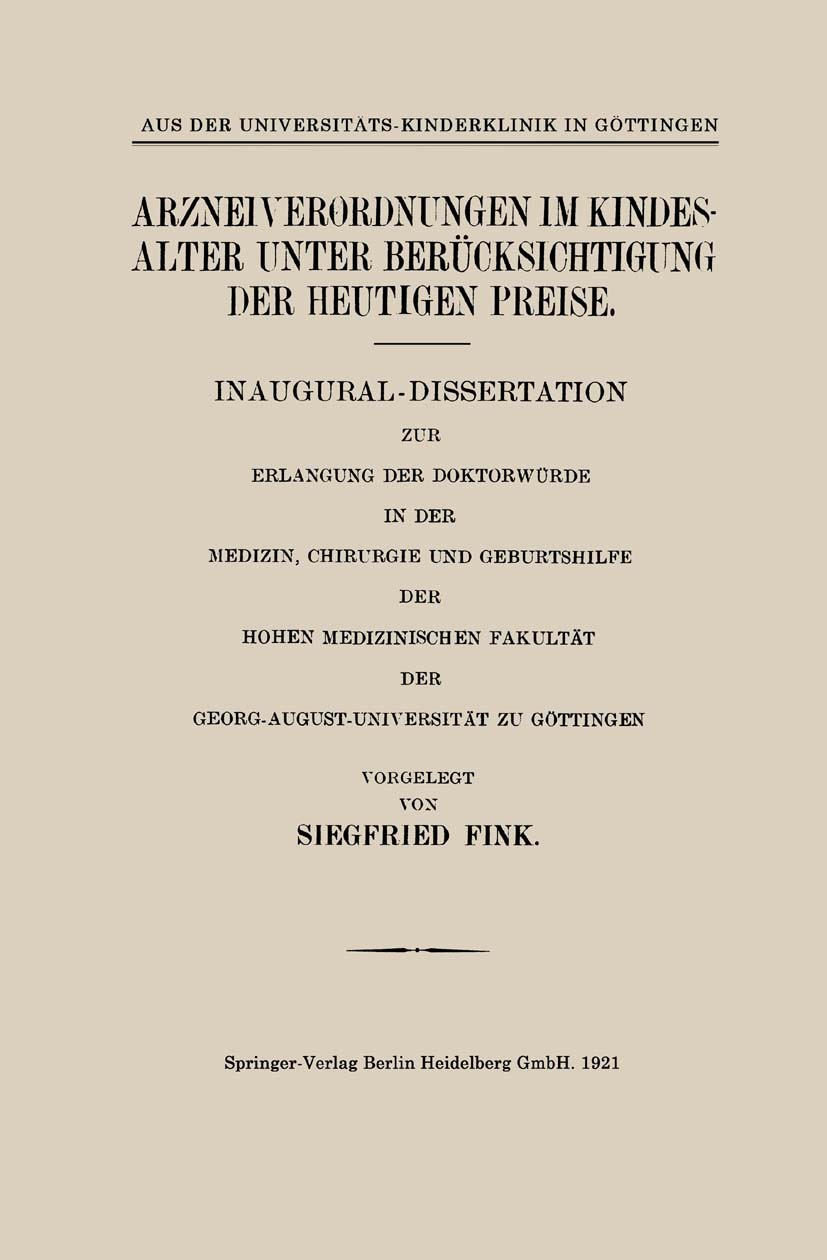 Titlebook: Arzneiverordnungen im Kindesalter unter Berücksichtigung der Heutigen Preise; Inaugural-Dissertati Siegfried Fink Book 1921 Springer-Verlag Titlebook: Arzneiverordnungen im Kindesalter unter Berücksichtigung der Heutigen Preise; Inaugural-Dissertati Siegfried Fink Book 1921 Springer-Verlag