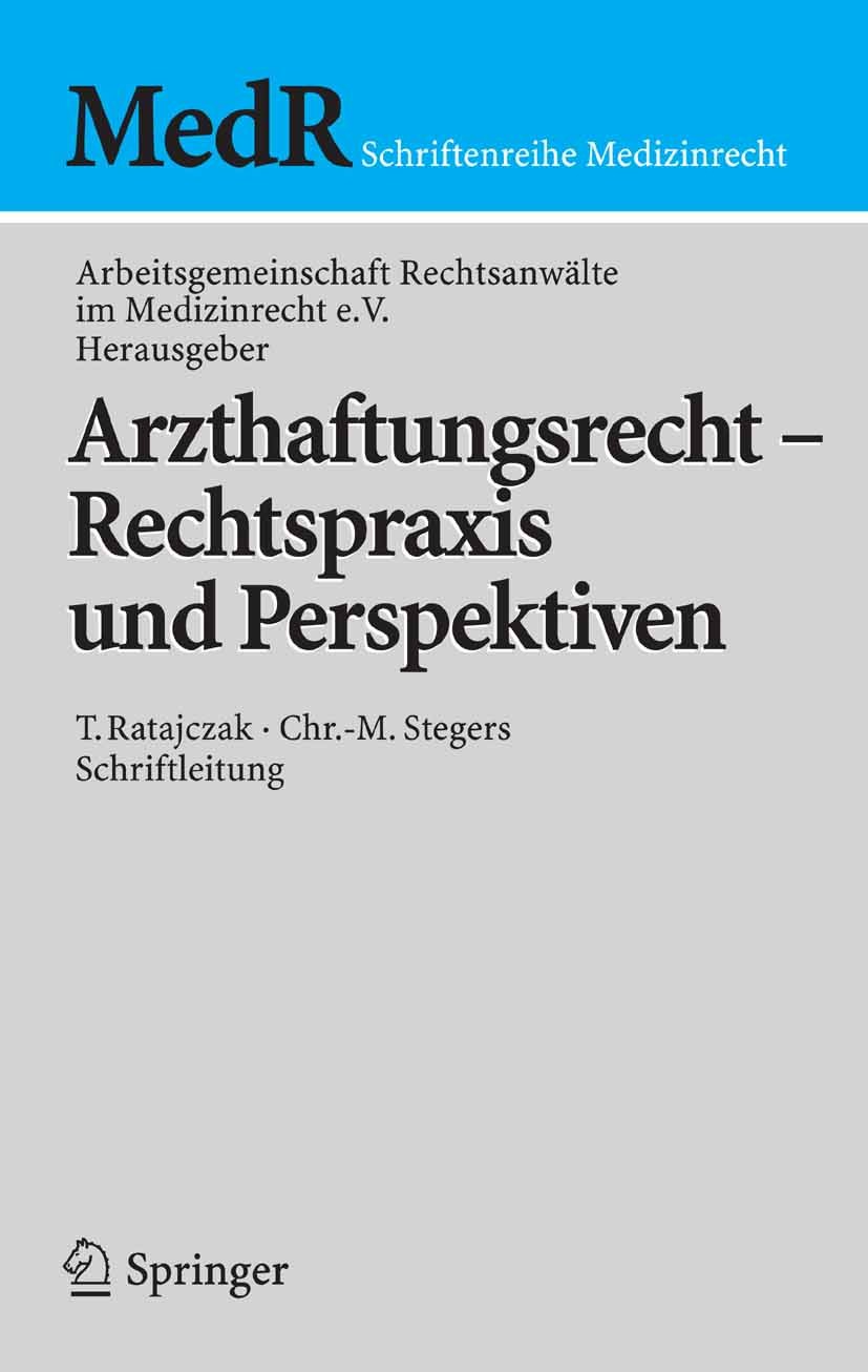 Titlebook: Arzthaftungsrecht - Rechtspraxis und Perspektiven; Thomas Ratajczak,Christoph-M. Stegers Conference proceedings 2006 Springer-Verlag Berli Titlebook: Arzthaftungsrecht - Rechtspraxis und Perspektiven; Thomas Ratajczak,Christoph-M. Stegers Conference proceedings 2006 Springer-Verlag Berli