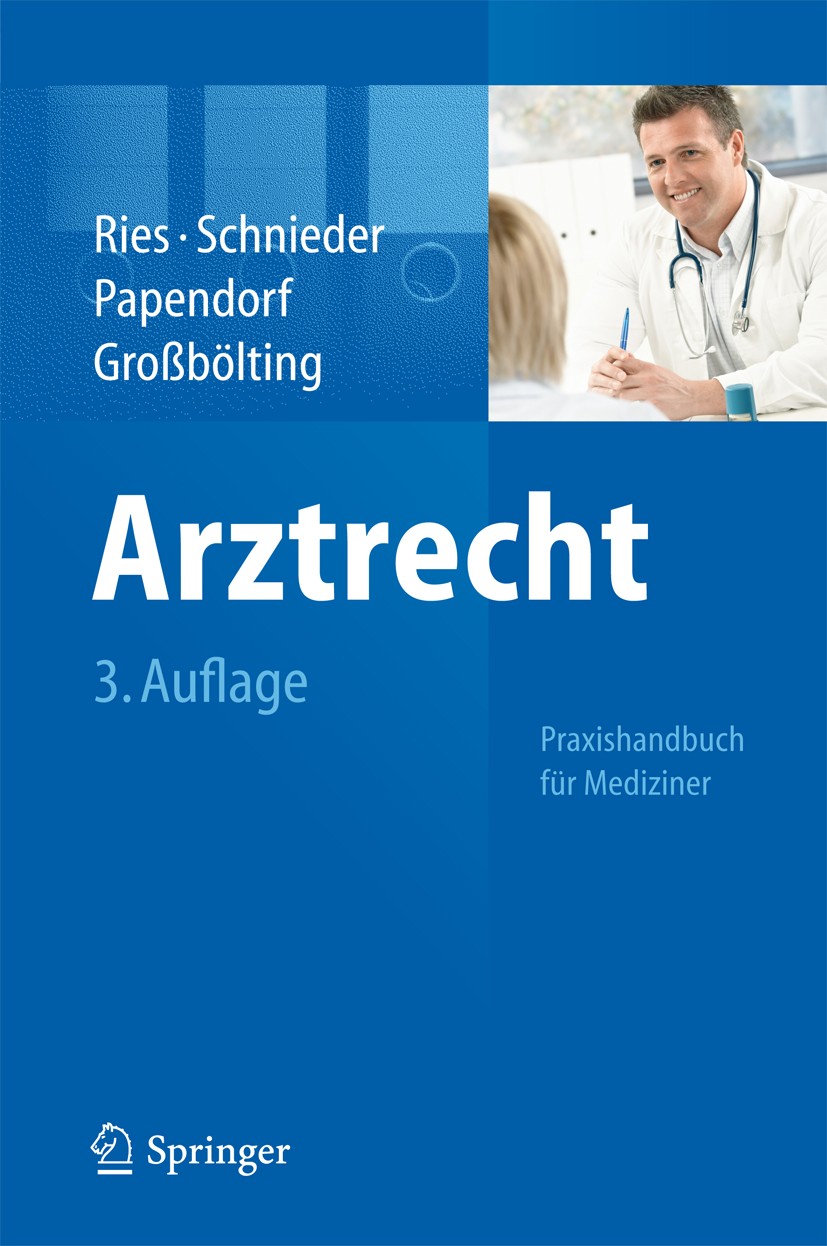 Titlebook: Arztrecht; Praxishandbuch für M Hans-Peter Ries,Karl-Heinz Schnieder,Ralf Großbölt Book 20123rd edition Springer-Verlag Berlin Heidelberg 2 Titlebook: Arztrecht; Praxishandbuch für M Hans-Peter Ries,Karl-Heinz Schnieder,Ralf Großbölt Book 20123rd edition Springer-Verlag Berlin Heidelberg 2