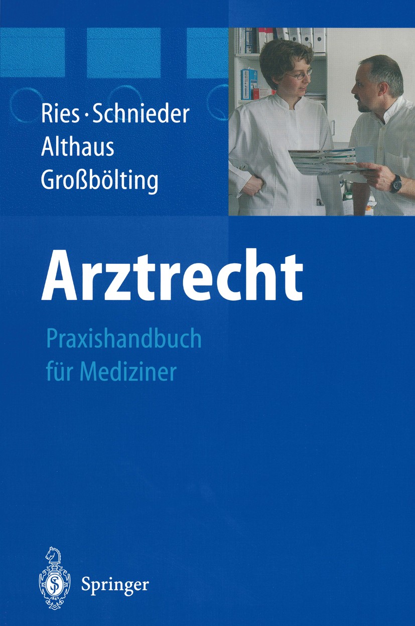 Titlebook: Arztrecht; Praxishandbuch für M Hans Peter Ries,Karl-Heinz Schnieder,Ralf Großbölt Book 20041st edition Springer-Verlag Berlin Heidelberg 2 Titlebook: Arztrecht; Praxishandbuch für M Hans Peter Ries,Karl-Heinz Schnieder,Ralf Großbölt Book 20041st edition Springer-Verlag Berlin Heidelberg 2