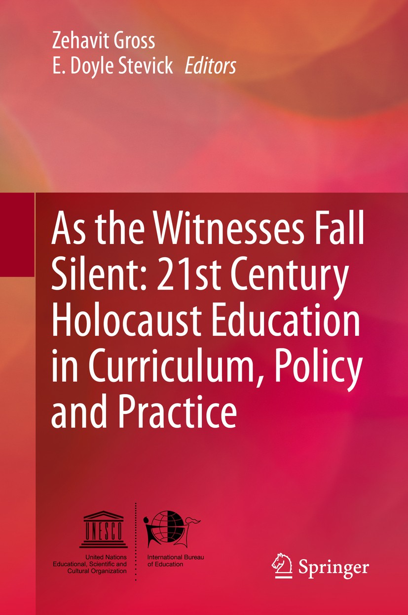Titlebook: As the Witnesses Fall Silent: 21st Century Holocaust Education in Curriculum, Policy and Practice; Zehavit Gross,E. Doyle Stevick Book 201 Titlebook: As the Witnesses Fall Silent: 21st Century Holocaust Education in Curriculum, Policy and Practice; Zehavit Gross,E. Doyle Stevick Book 201